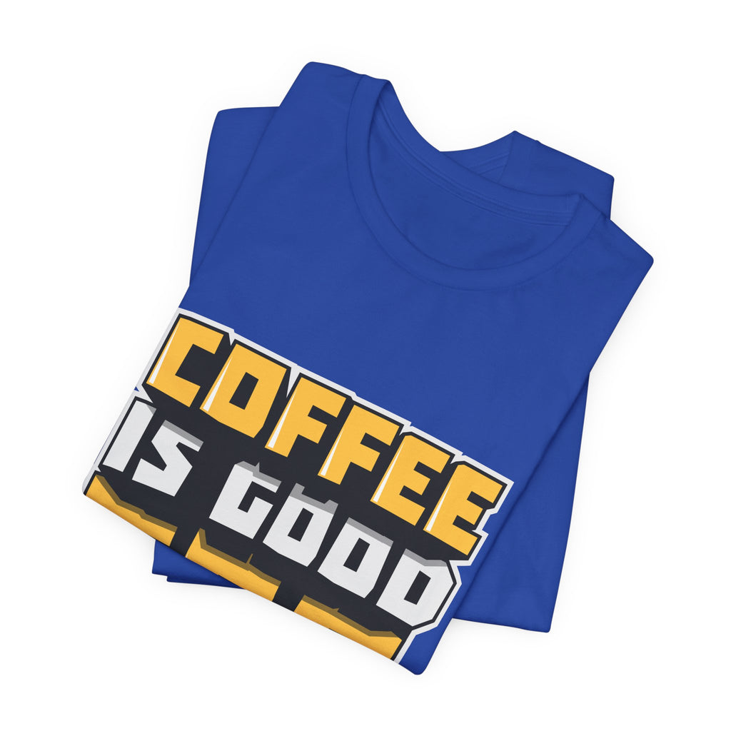 Coffee Is Good For The Soul T-Shirt — Funny Coffee Lover Tee