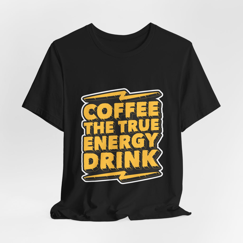 Coffee: The True Energy Drink T‑Shirt — Funny Coffee Lover Tee