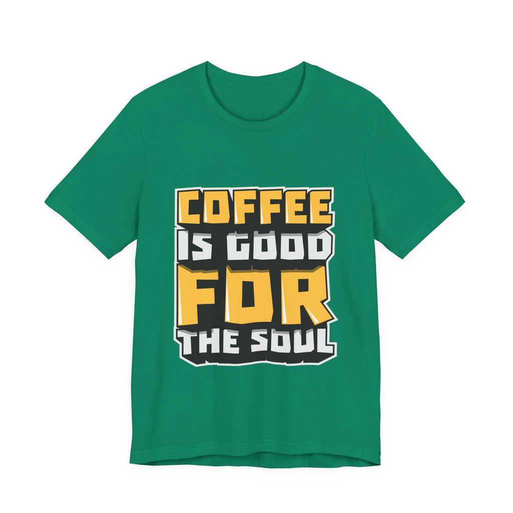 Coffee Is Good For The Soul T-Shirt — Funny Coffee Lover Tee
