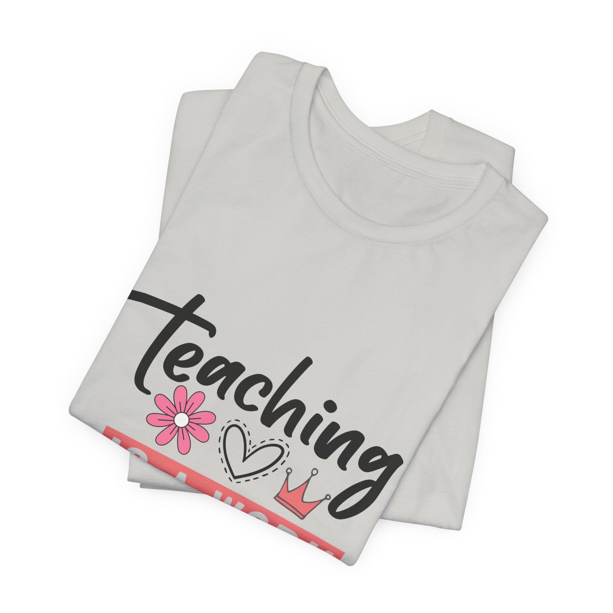 Teaching Is a Work of Heart T‑Shirt — Teacher Appreciation Gift