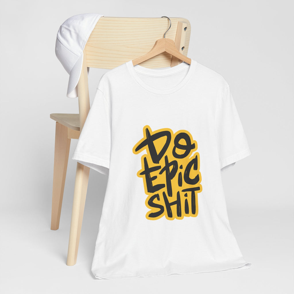 Do Epic Shit T-Shirt — Bold Handwritten Motivational Graphic Tee