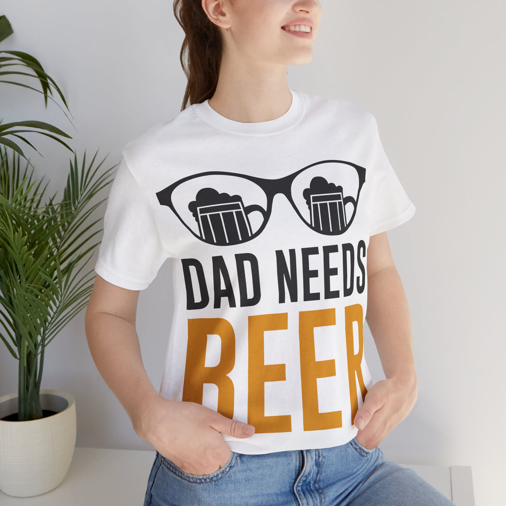Dad Needs Beer T-Shirt — Funny Father’s Day Beer Tee