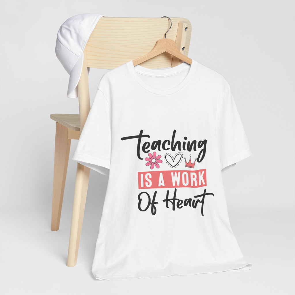Teaching Is a Work of Heart T‑Shirt — Teacher Appreciation Gift