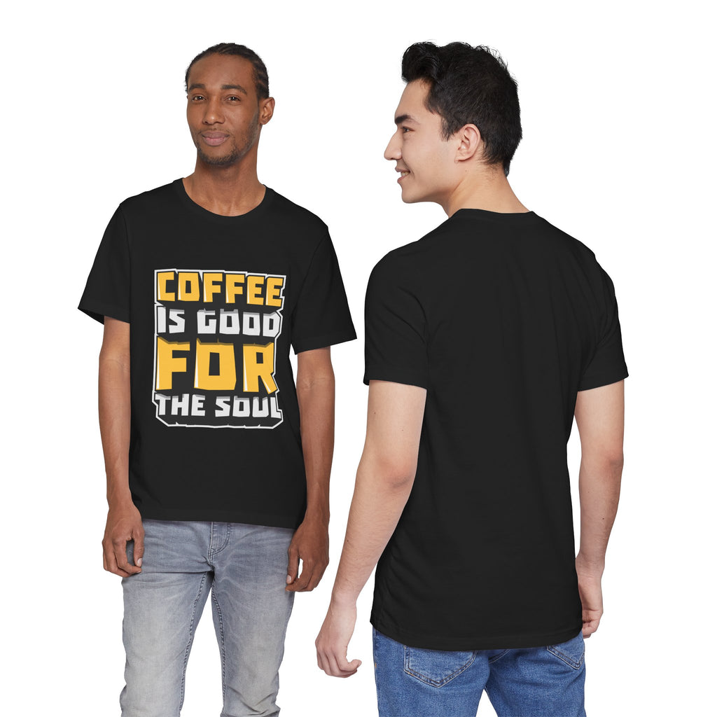 Coffee Is Good For The Soul T-Shirt — Funny Coffee Lover Tee