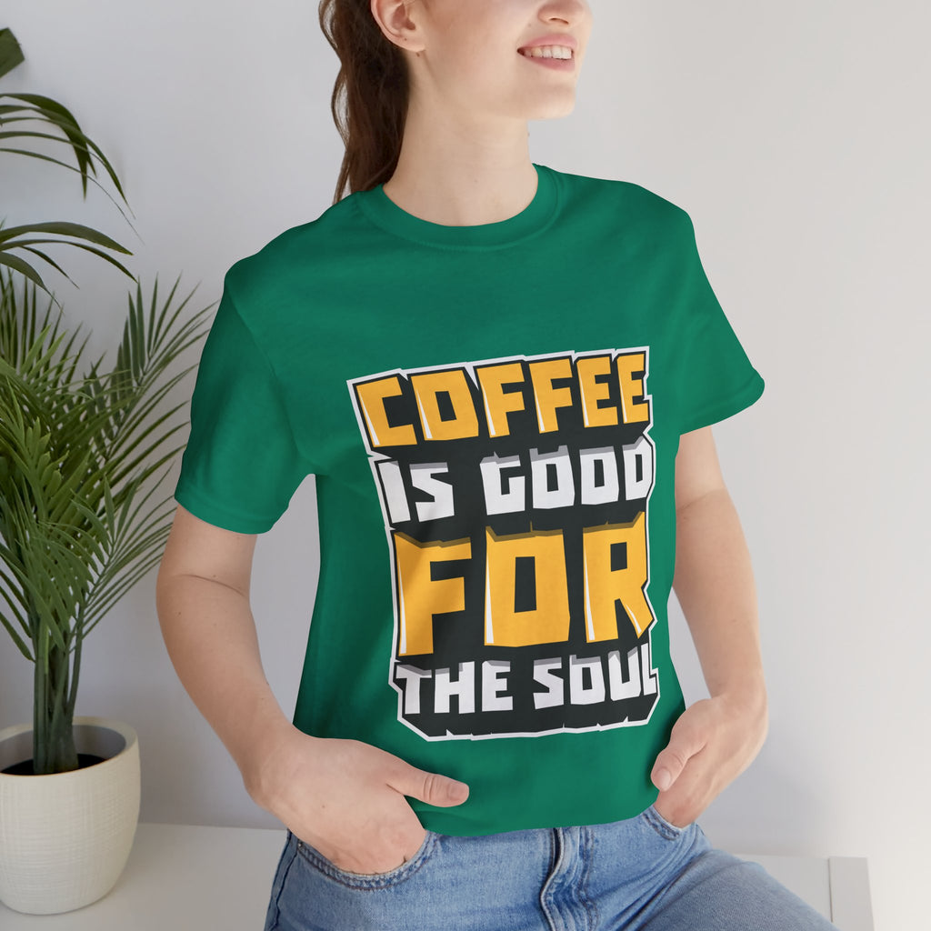 Coffee Is Good For The Soul T-Shirt — Funny Coffee Lover Tee