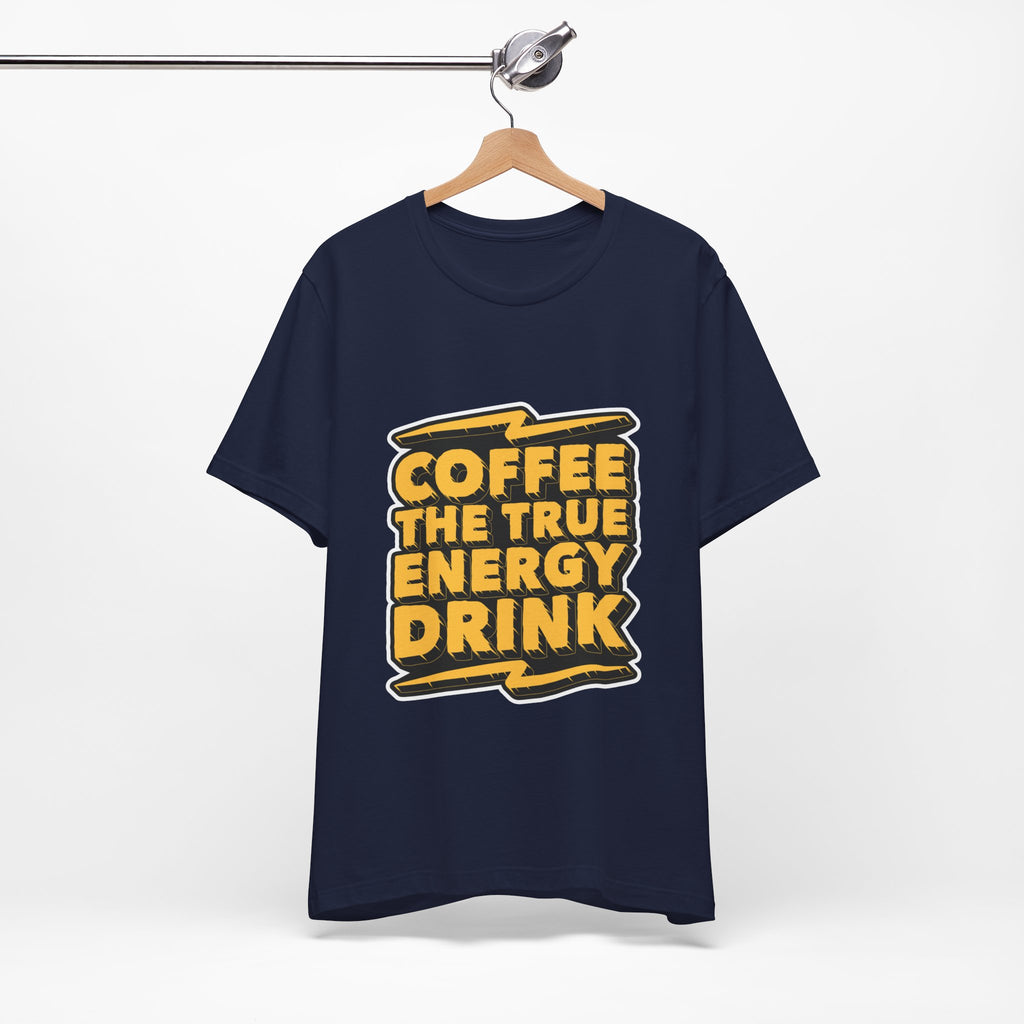 Coffee: The True Energy Drink T‑Shirt — Funny Coffee Lover Tee