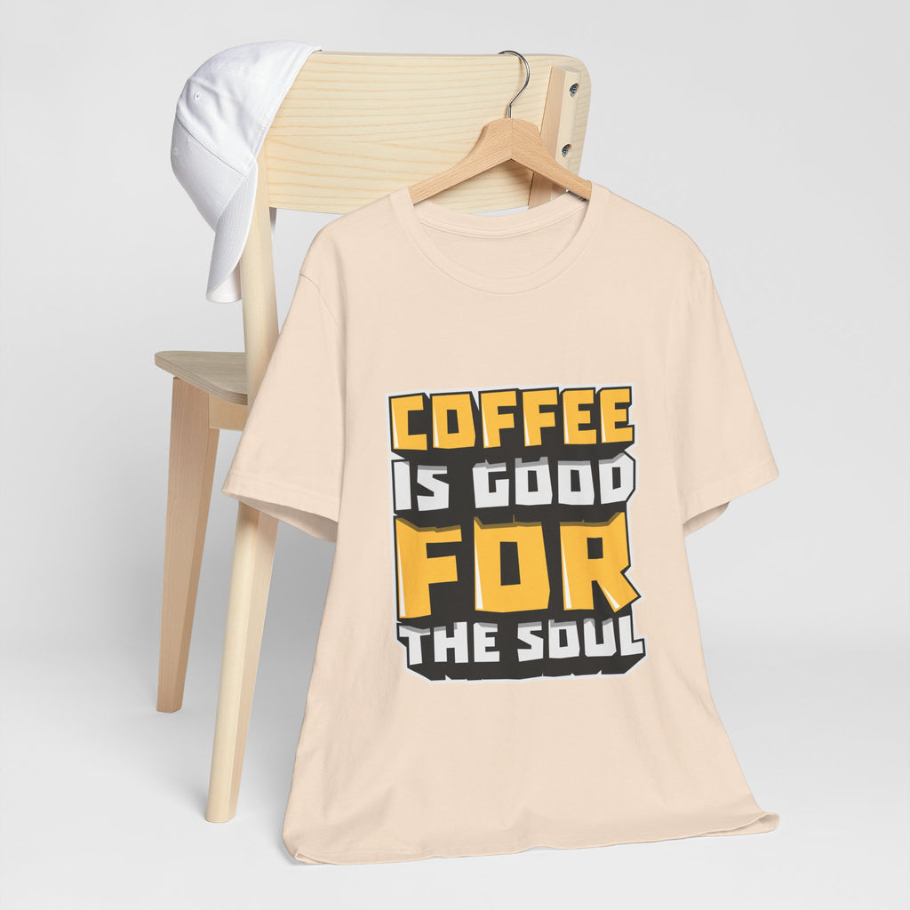 Coffee Is Good For The Soul T-Shirt — Funny Coffee Lover Tee
