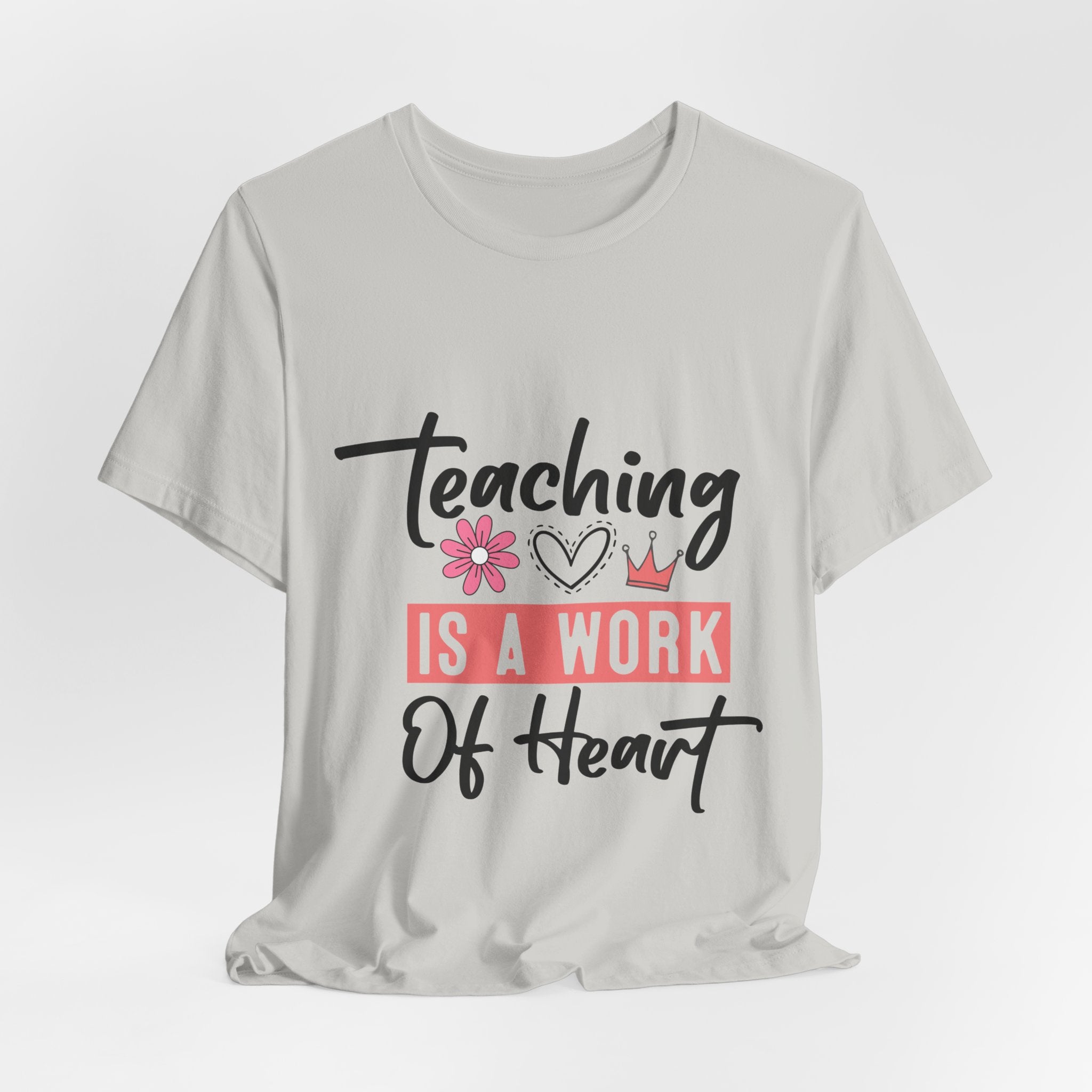 Teaching Is a Work of Heart T‑Shirt — Teacher Appreciation Gift