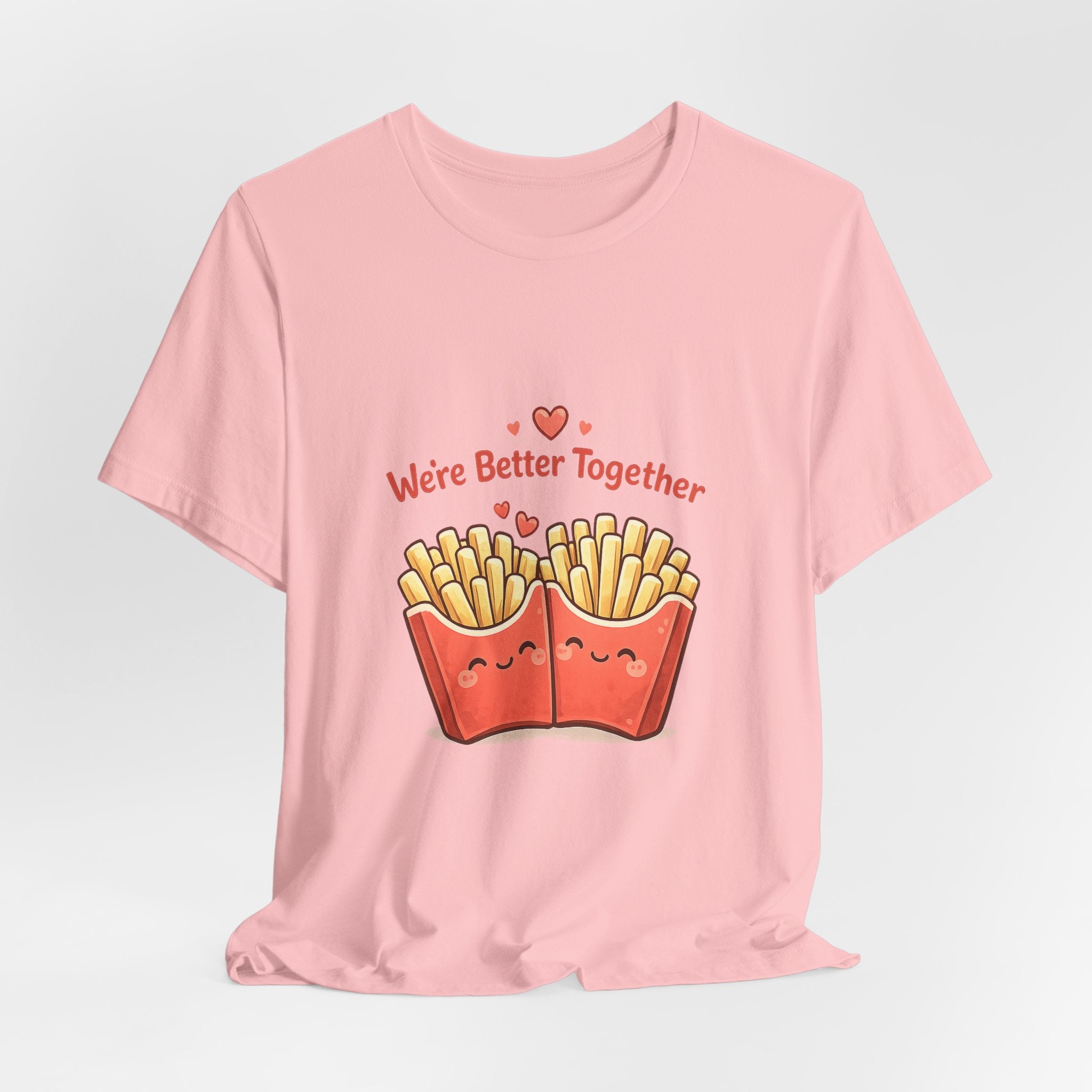 We're Better Together Fries T-Shirt