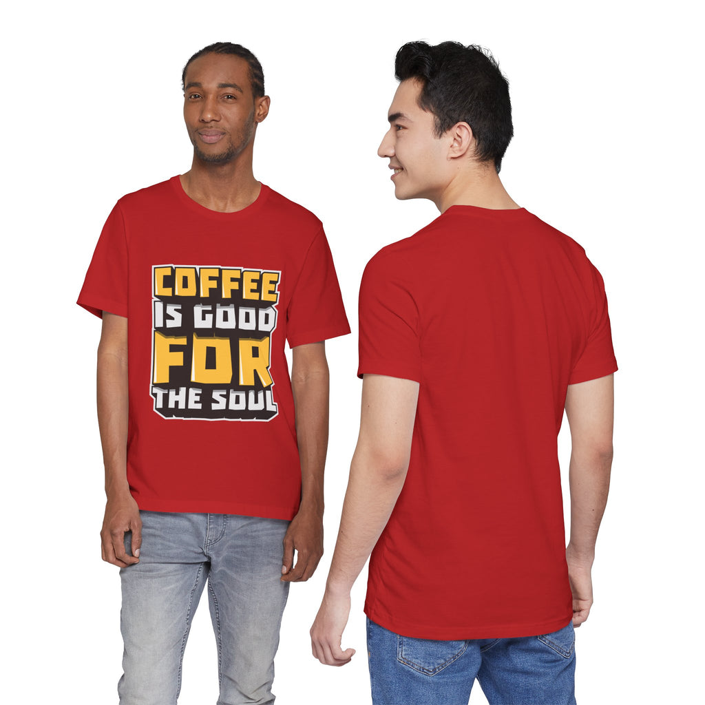 Coffee Is Good For The Soul T-Shirt — Funny Coffee Lover Tee