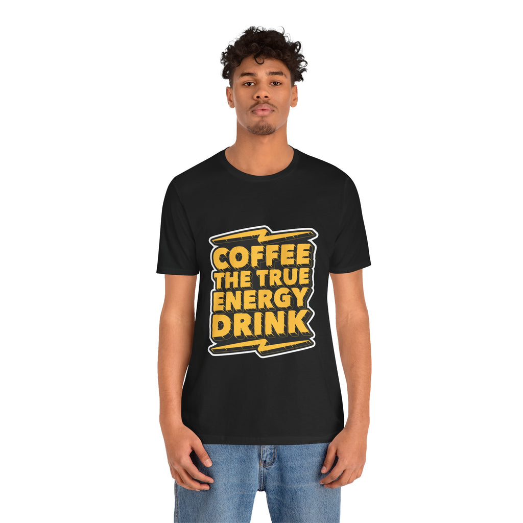 Coffee: The True Energy Drink T‑Shirt — Funny Coffee Lover Tee