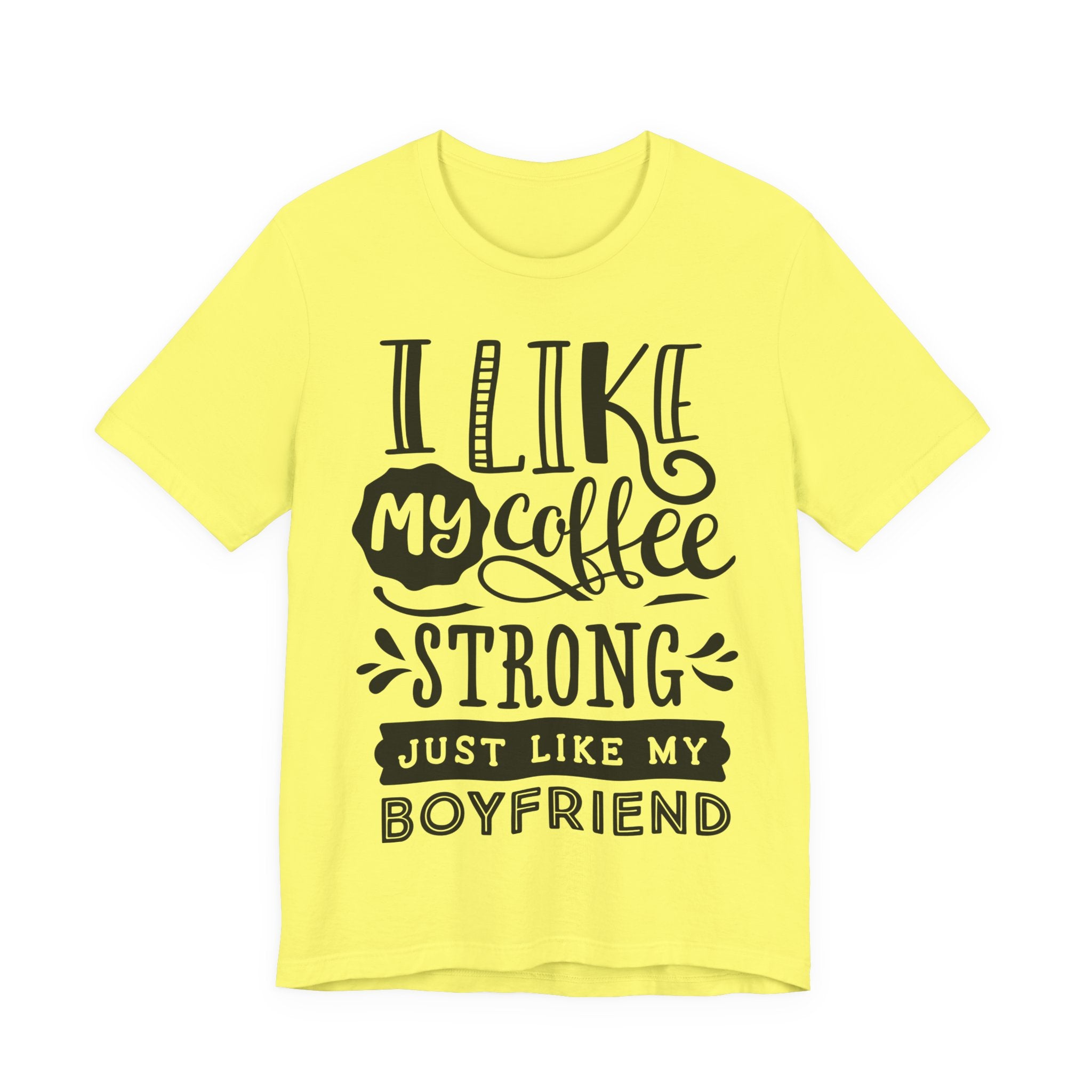 I Like My Coffee Strong Just Like My Boyfriend T-Shirt