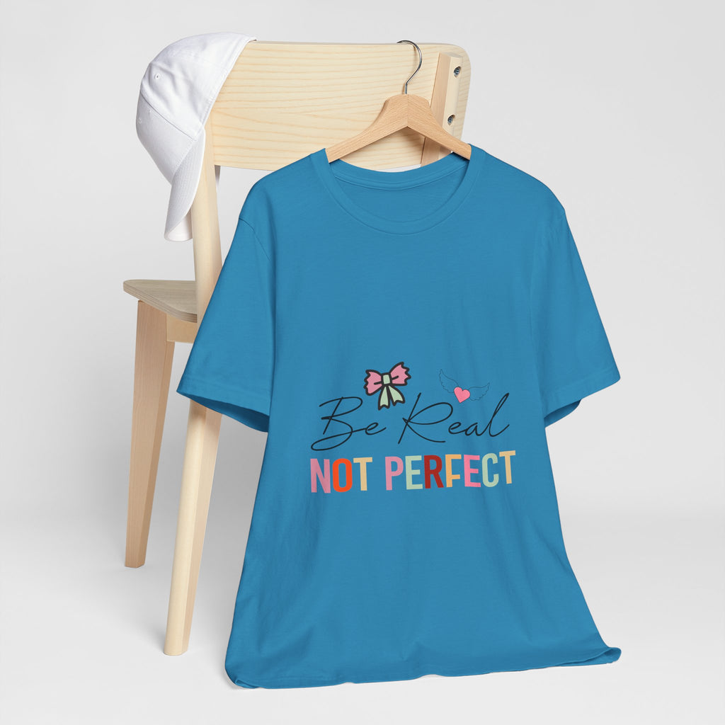 Be Real Not Perfect T-Shirt