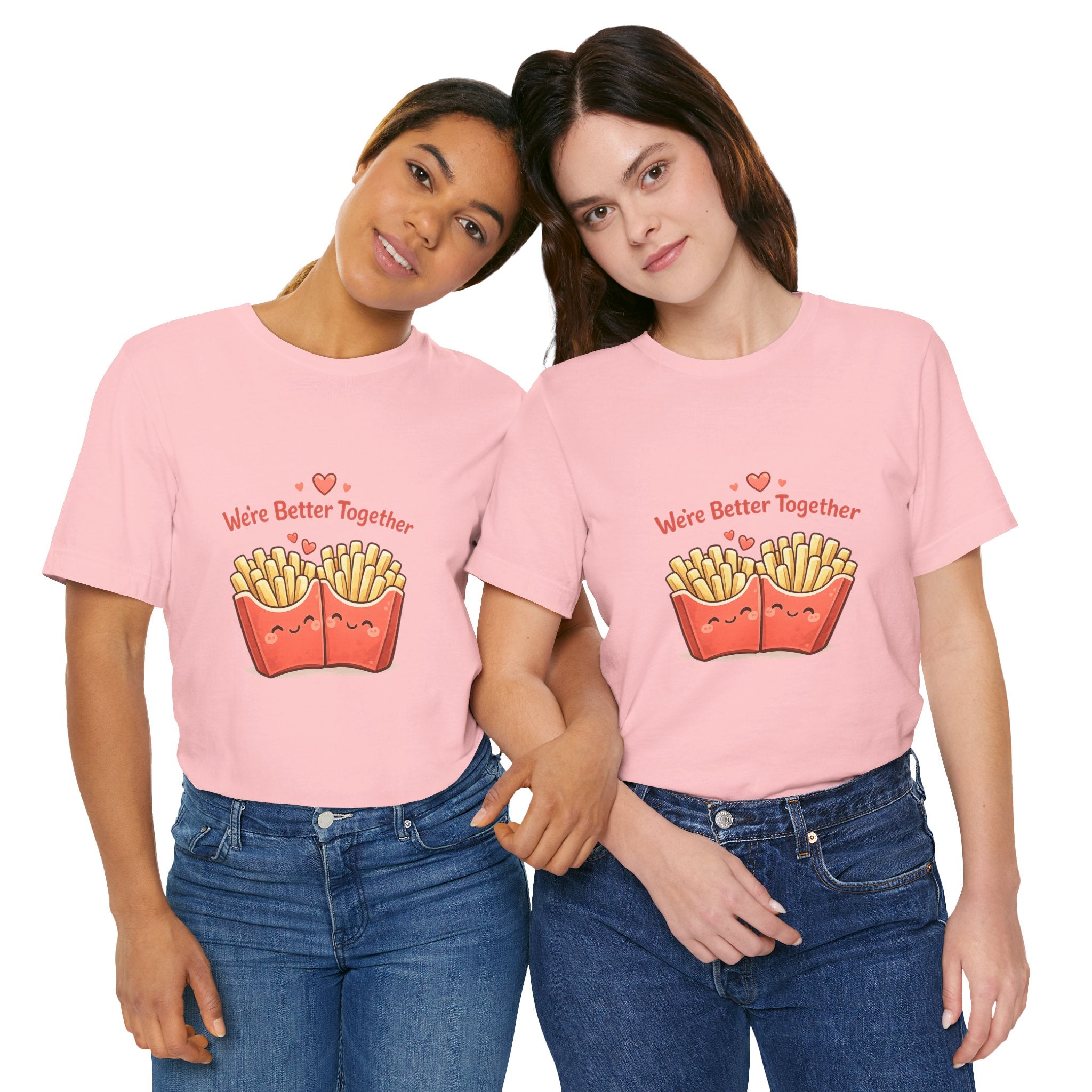 We're Better Together Fries T-Shirt