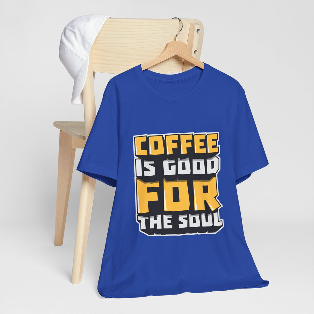 Coffee Is Good For The Soul T-Shirt — Funny Coffee Lover Tee