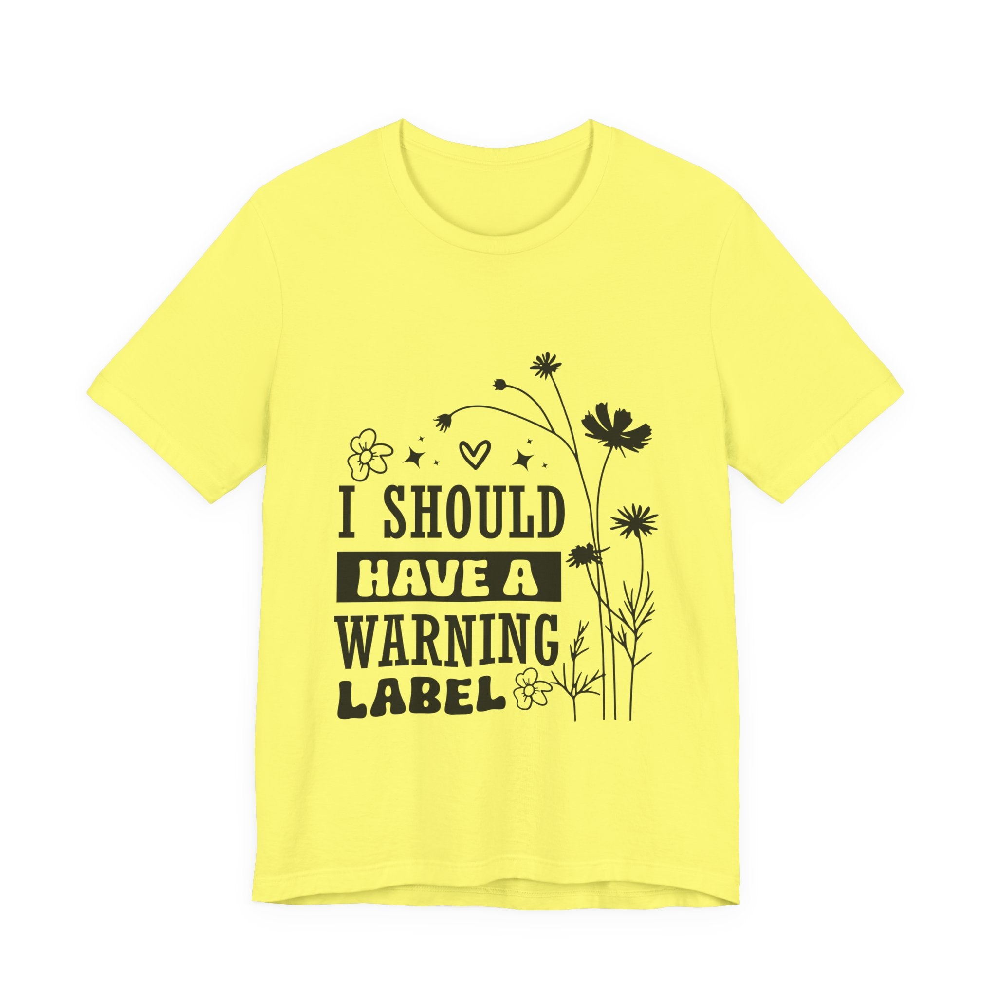 I Should Have a Warning Label T-Shirt — Funny Floral Graphic Tee