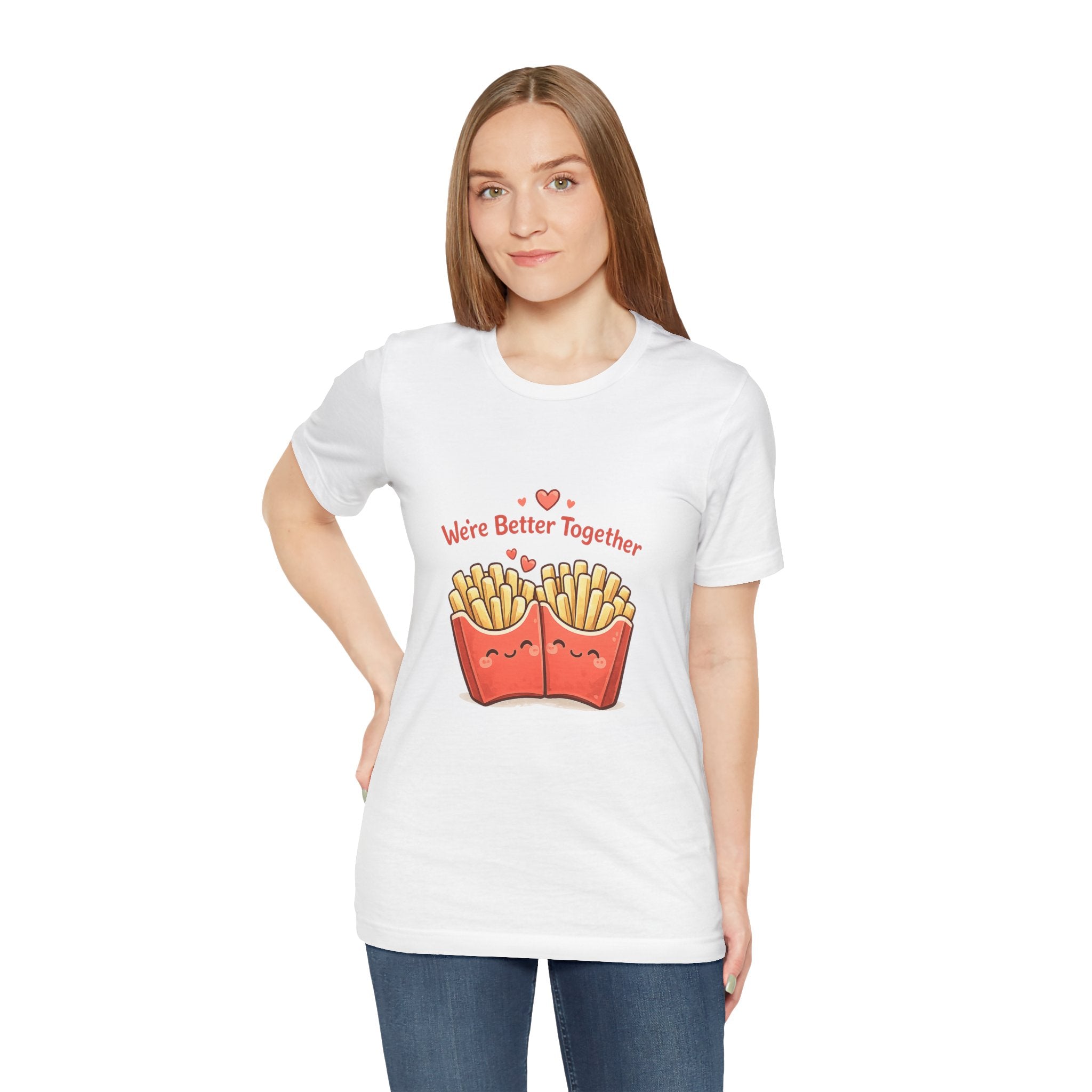 We're Better Together Fries T-Shirt