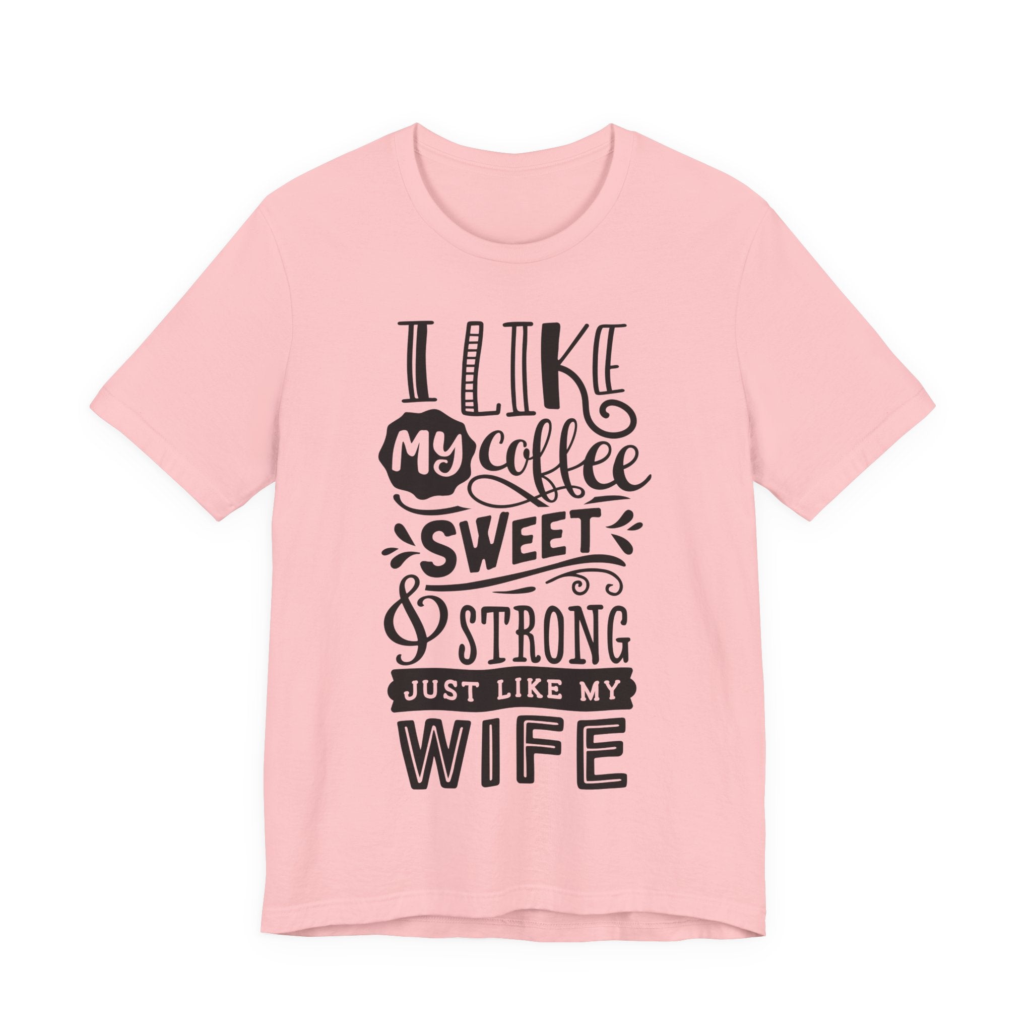 Coffee & Wife T‑Shirt — "I Like My Coffee Sweet & Strong Just Like My Wife"