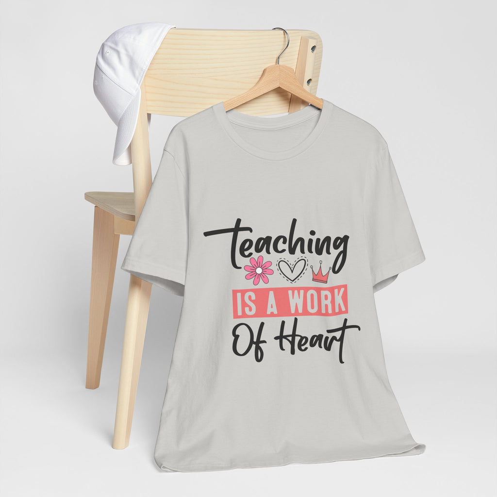 Teaching Is a Work of Heart T‑Shirt — Teacher Appreciation Gift