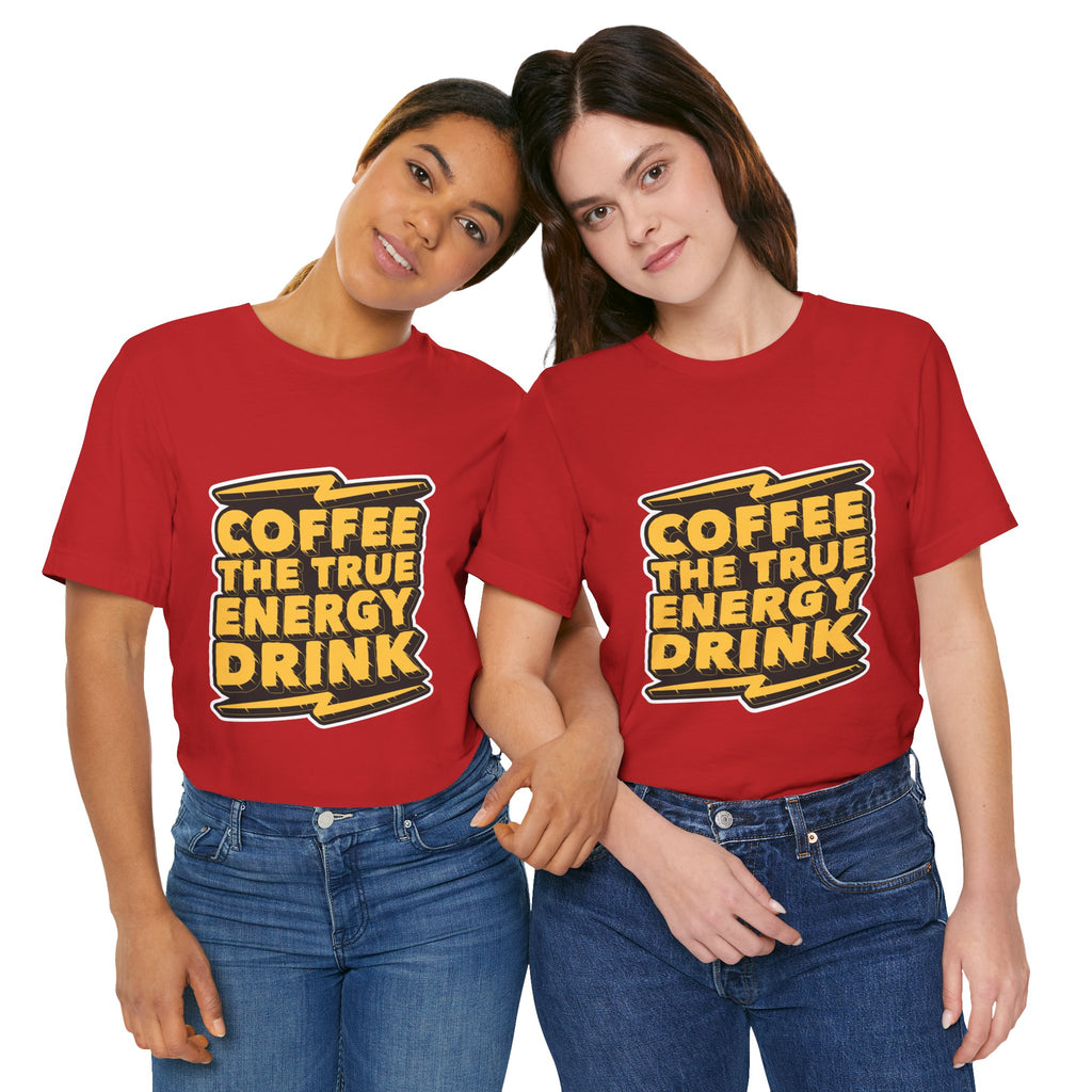 Coffee: The True Energy Drink T‑Shirt — Funny Coffee Lover Tee