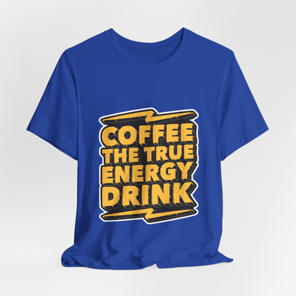 Coffee: The True Energy Drink T‑Shirt — Funny Coffee Lover Tee