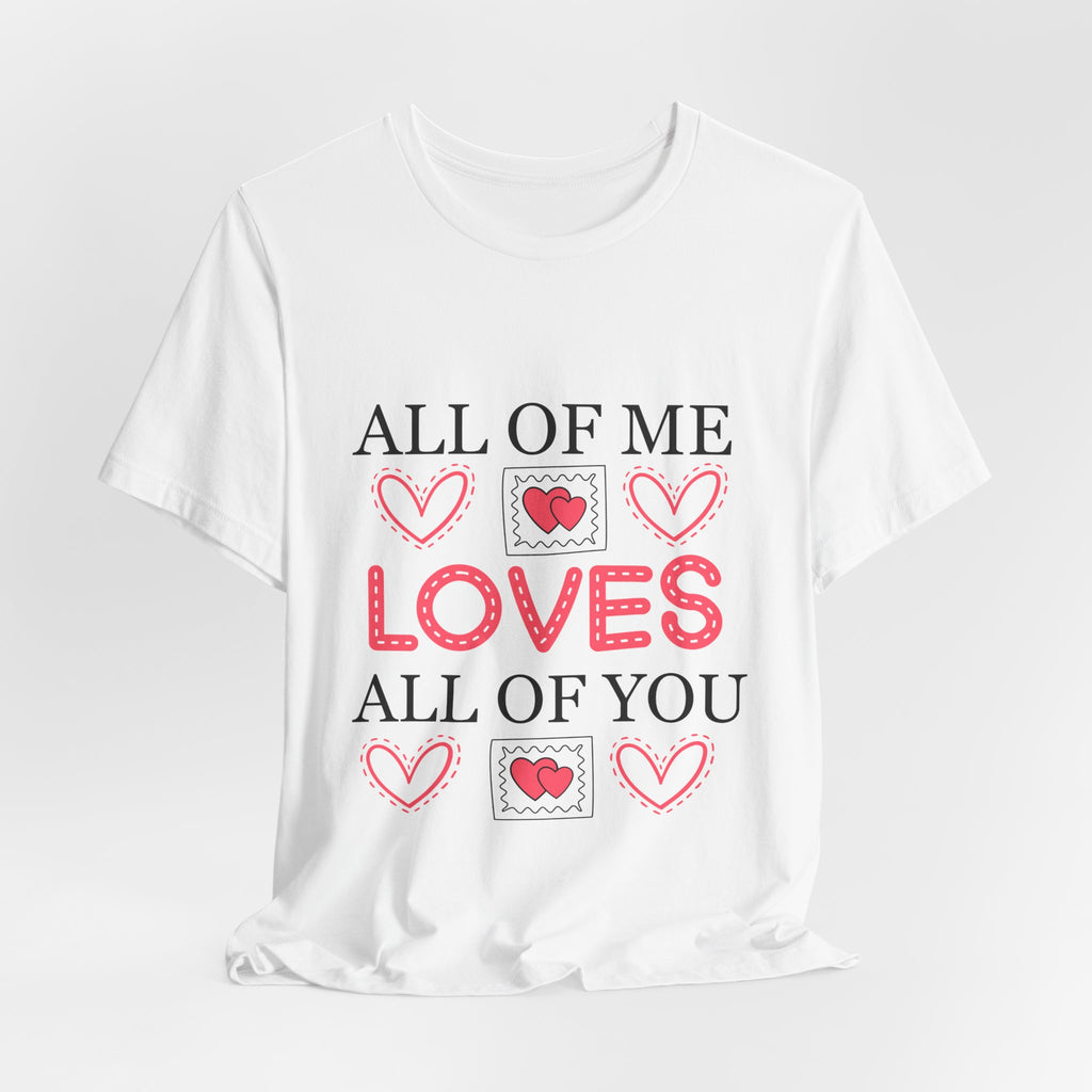 All of Me Loves All of You T-Shirt — Romantic Valentine Heart Tee