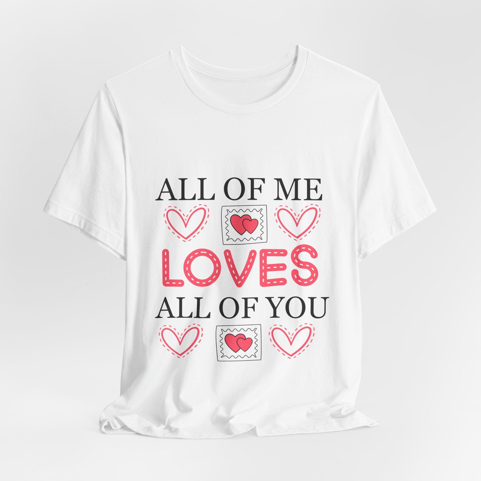 All of Me Loves All of You T-Shirt — Romantic Valentine Heart Tee