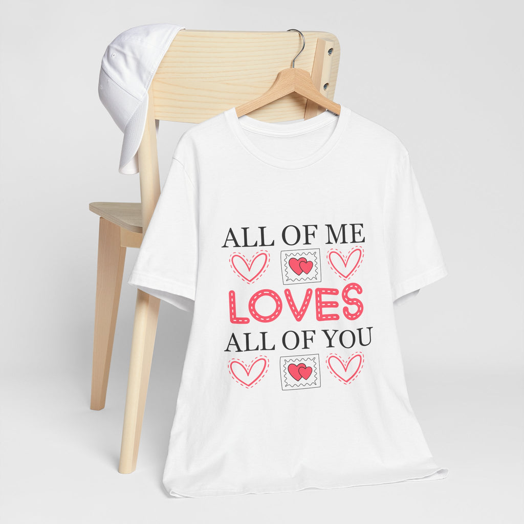 All of Me Loves All of You T-Shirt — Romantic Valentine Heart Tee