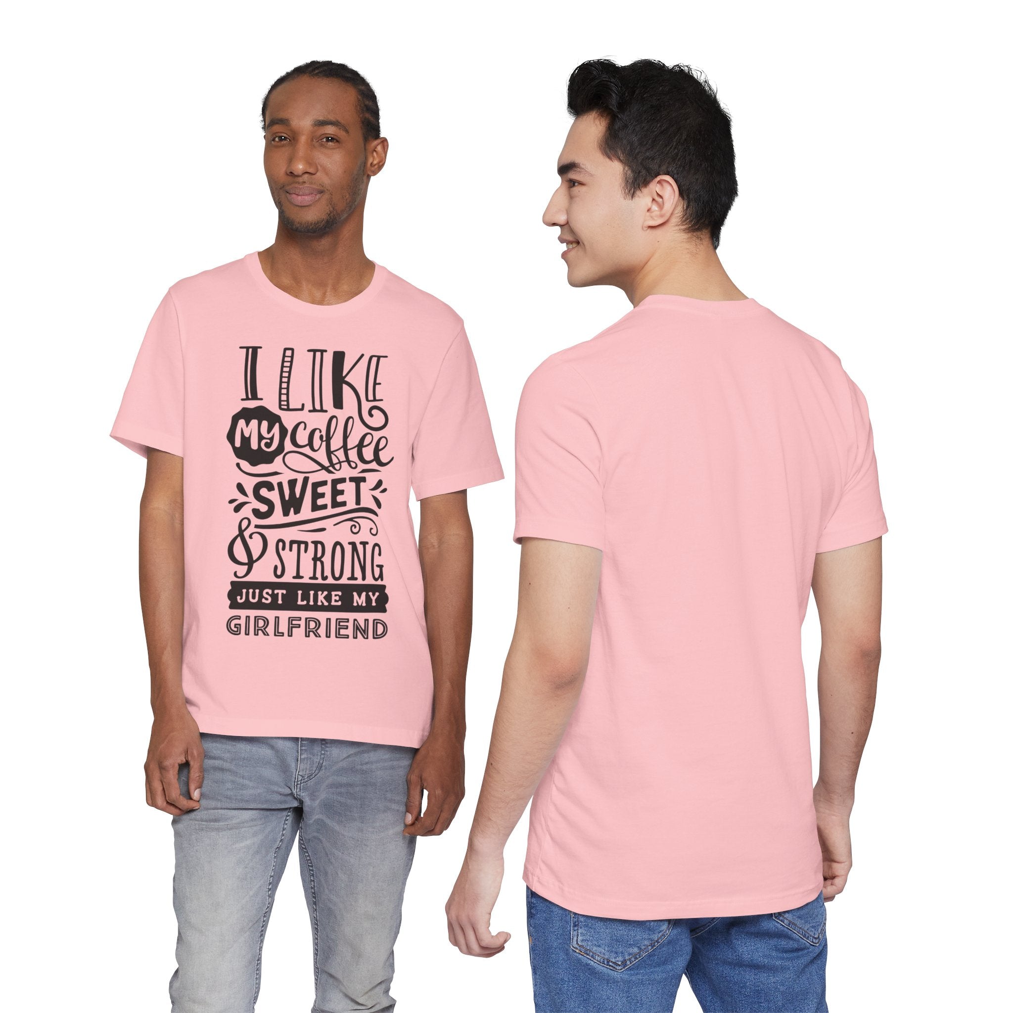 Coffee Sweet & Strong T-Shirt — “I Like My Coffee Sweet & Strong Just Like My Girlfriend”