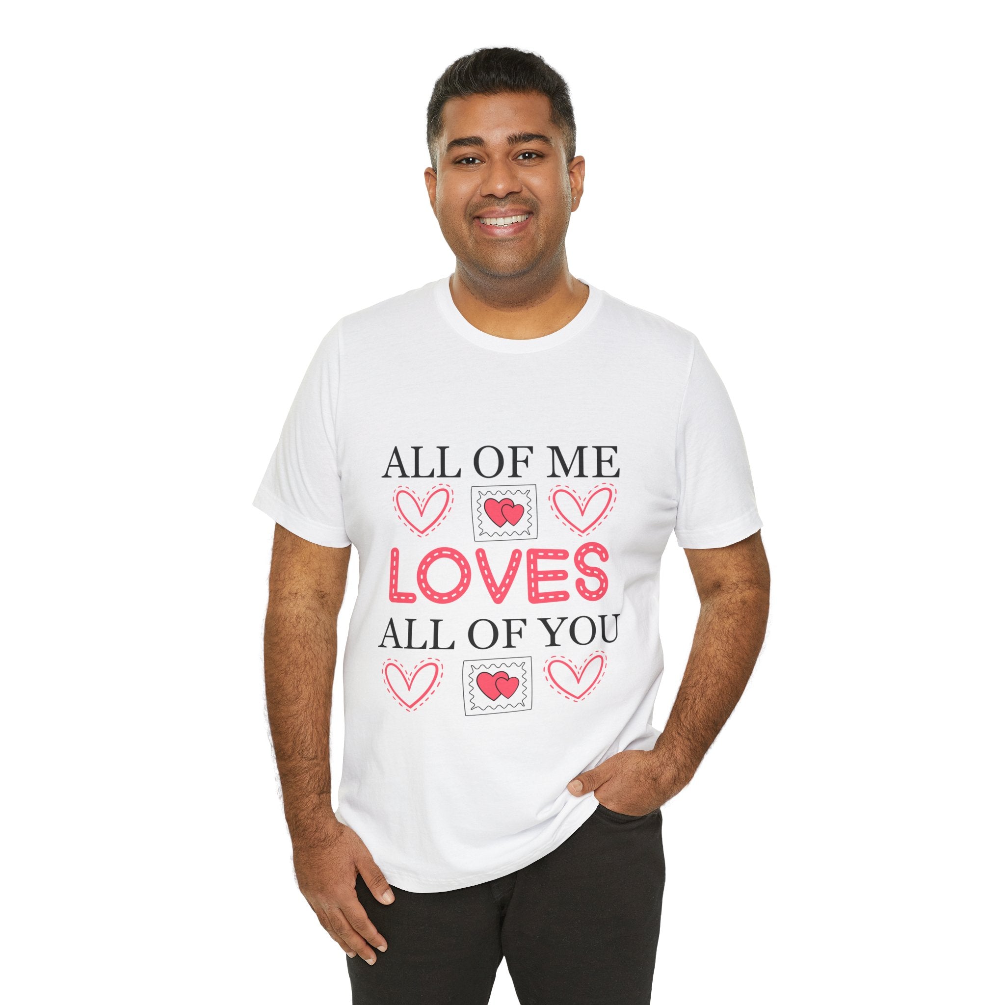 All of Me Loves All of You T-Shirt — Romantic Valentine Heart Tee