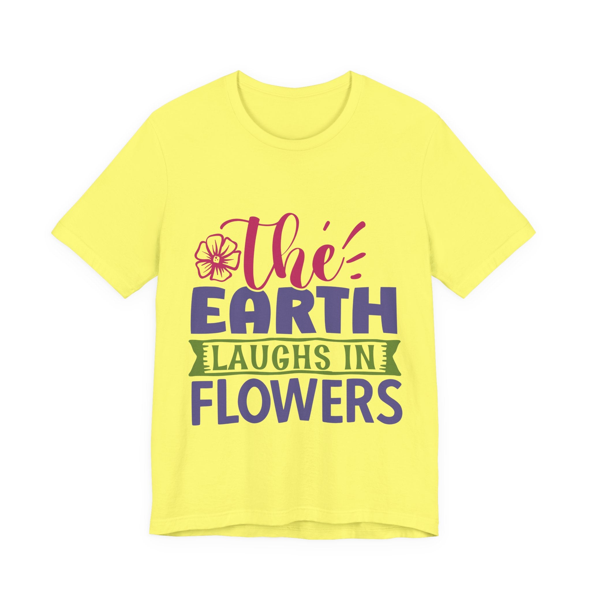 The Earth Laughs in Flowers Tee — Floral Spring Graphic T-Shirt