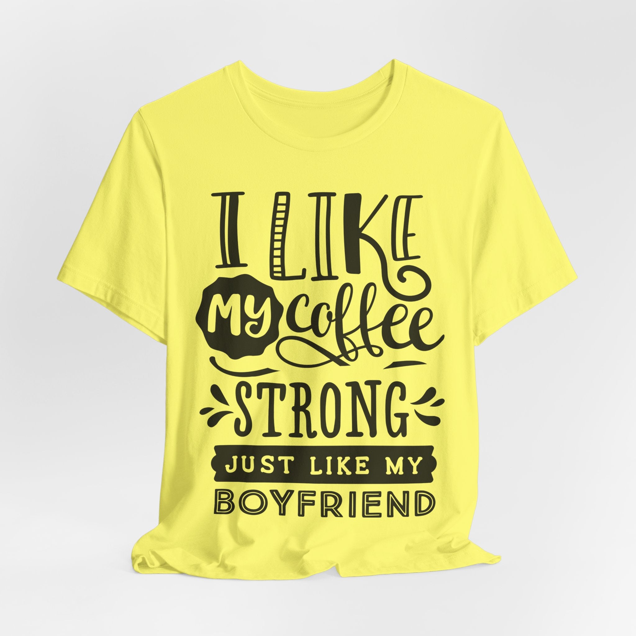 I Like My Coffee Strong Just Like My Boyfriend T-Shirt