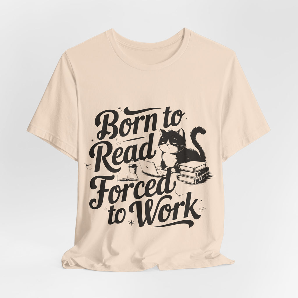 Born to Read Forced to Work Graphic Tee – Cat & Books Reader Shirt