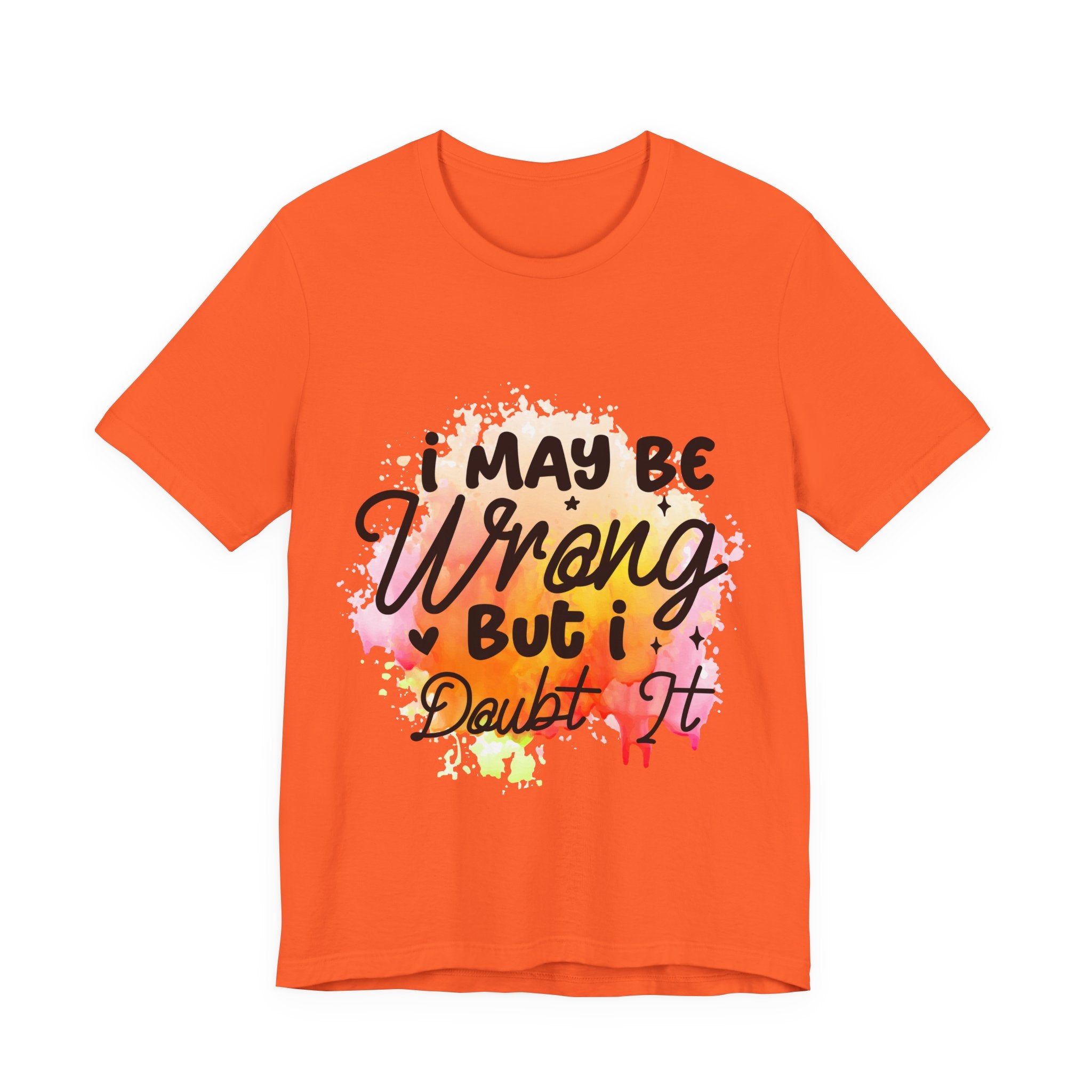 I May Be Wrong T-Shirt — "I may be wrong but I doubt it" Graphic Tee