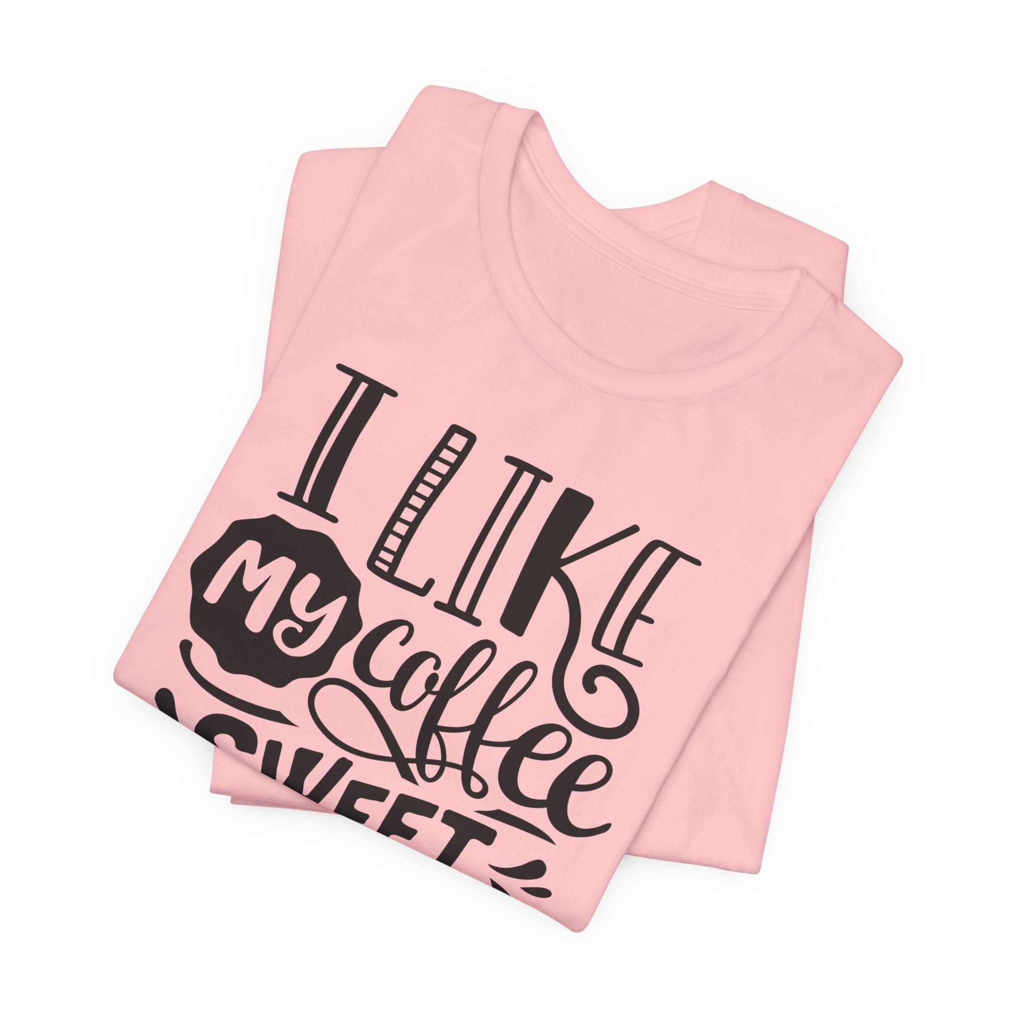 Coffee Sweet & Strong T-Shirt — “I Like My Coffee Sweet & Strong Just Like My Girlfriend”