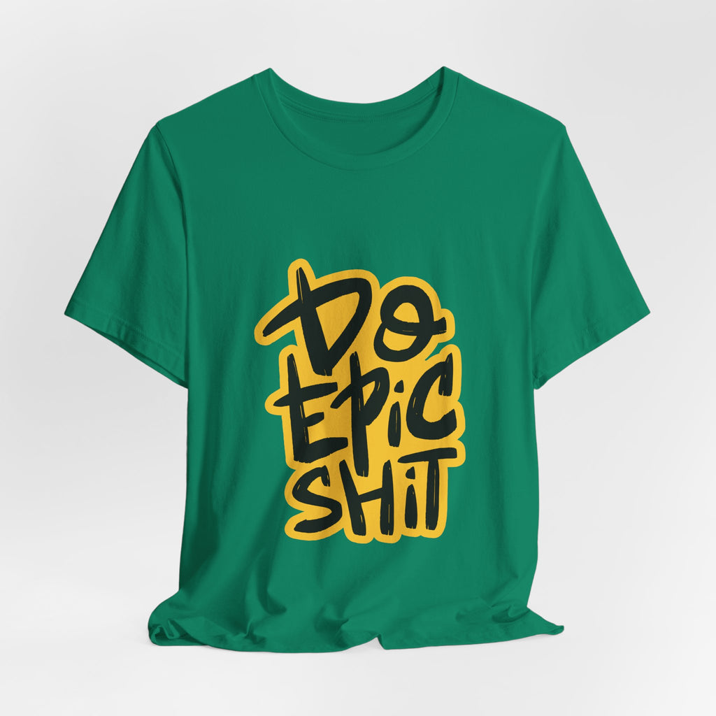 Do Epic Shit T-Shirt — Bold Handwritten Motivational Graphic Tee