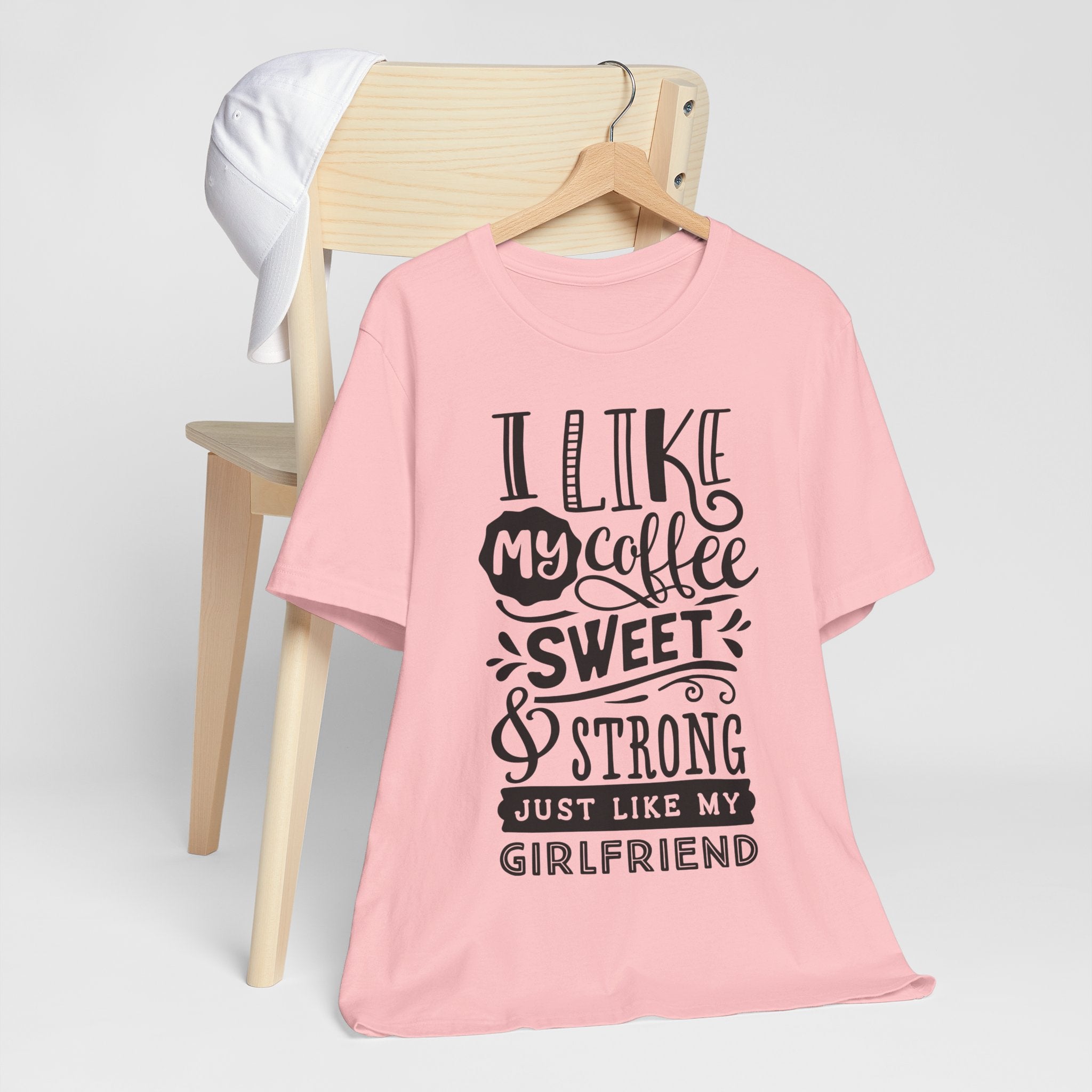 Coffee Sweet & Strong T-Shirt — “I Like My Coffee Sweet & Strong Just Like My Girlfriend”