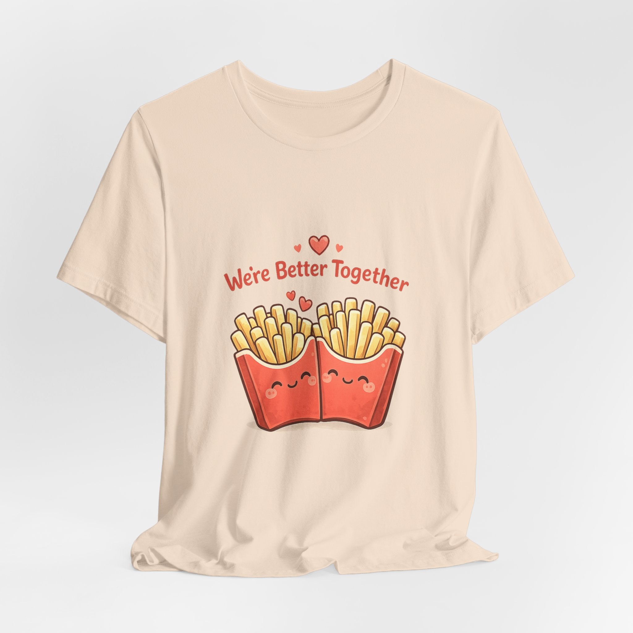 We're Better Together Fries T-Shirt