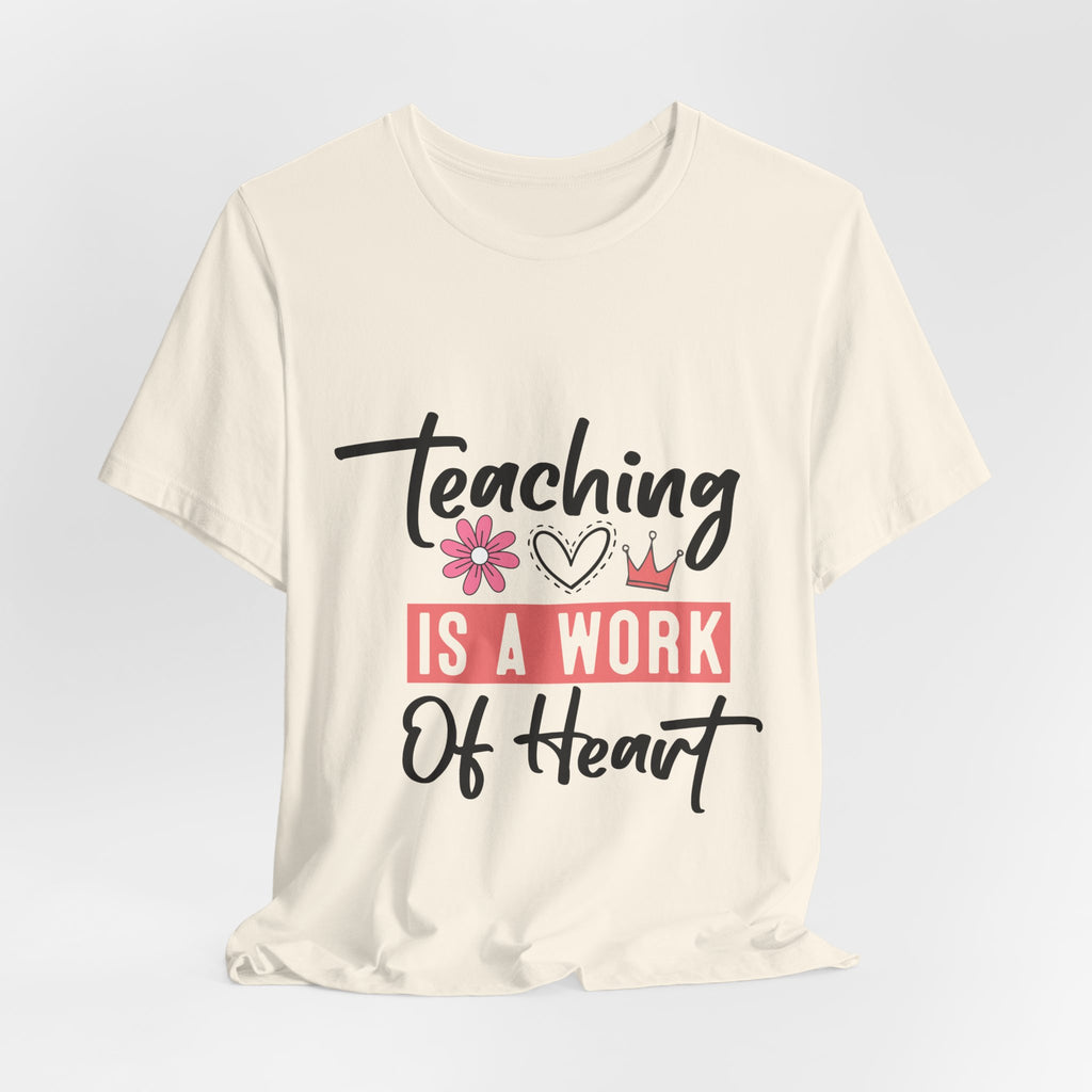 Teaching Is a Work of Heart T‑Shirt — Teacher Appreciation Gift