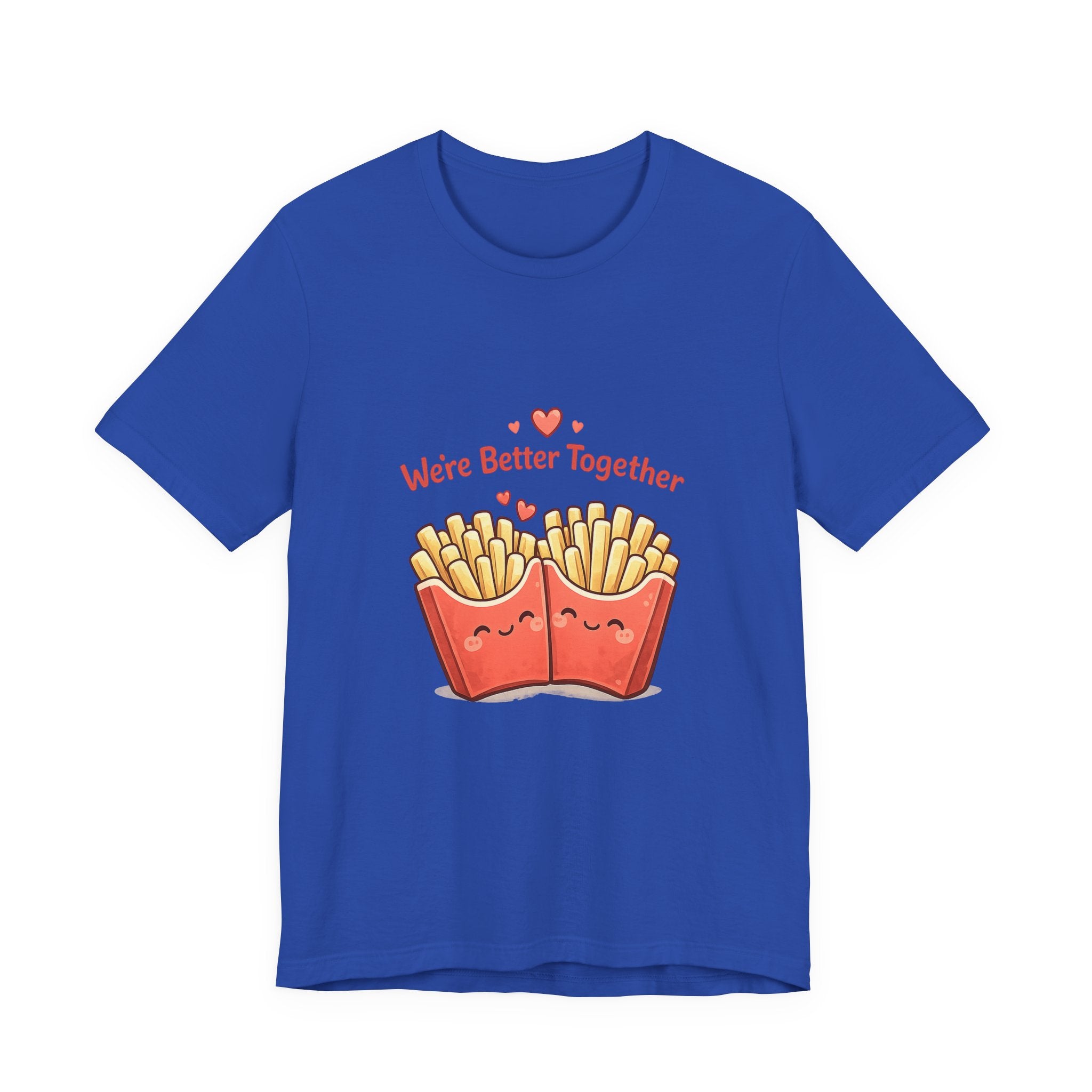 We're Better Together Fries T-Shirt