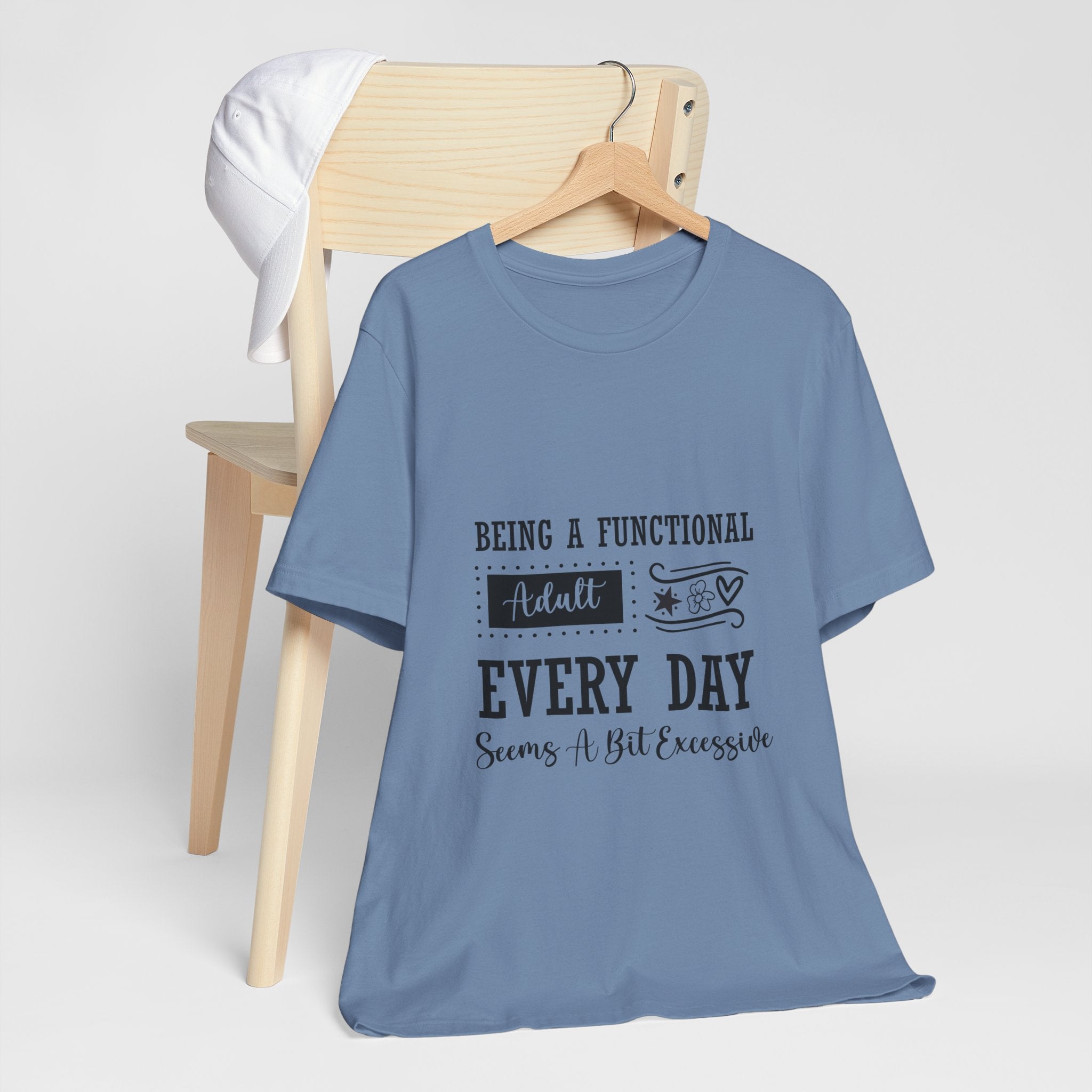Adulting Every Day T-Shirt — "Being a Functional Adult Every Day Seems A Bit Excessive" Funny Tee