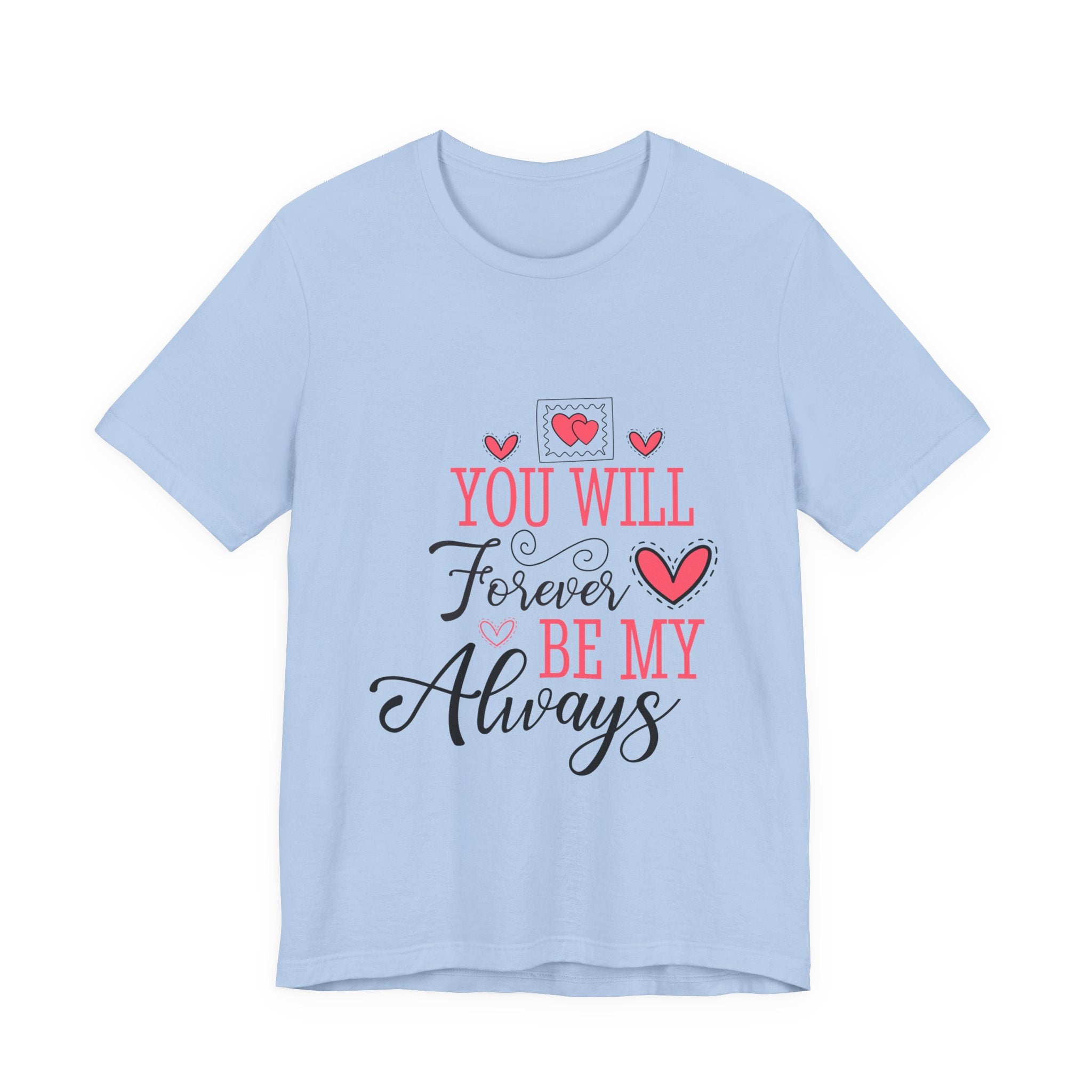 You Will Forever Be My Always T-Shirt — Romantic Valentine’s Love Tee