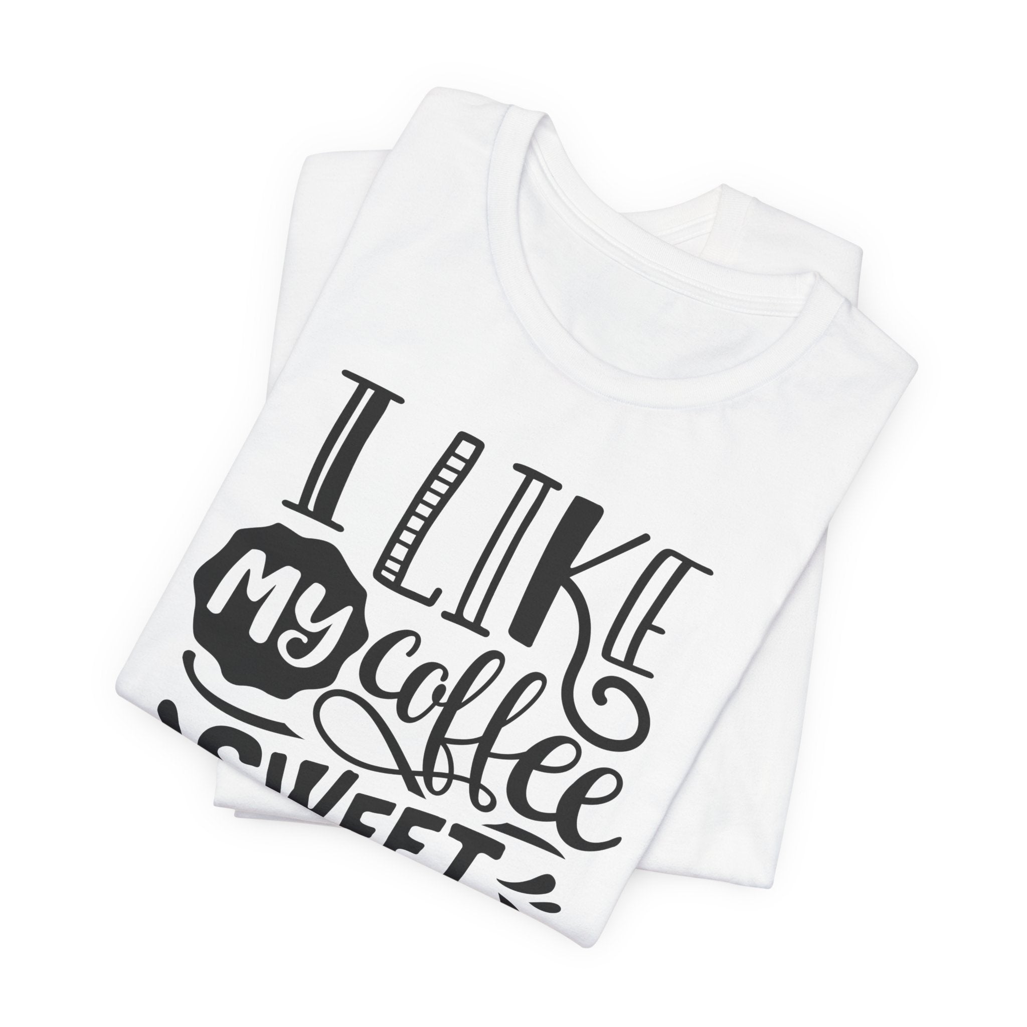 Coffee Sweet & Strong T-Shirt — “I Like My Coffee Sweet & Strong Just Like My Girlfriend”