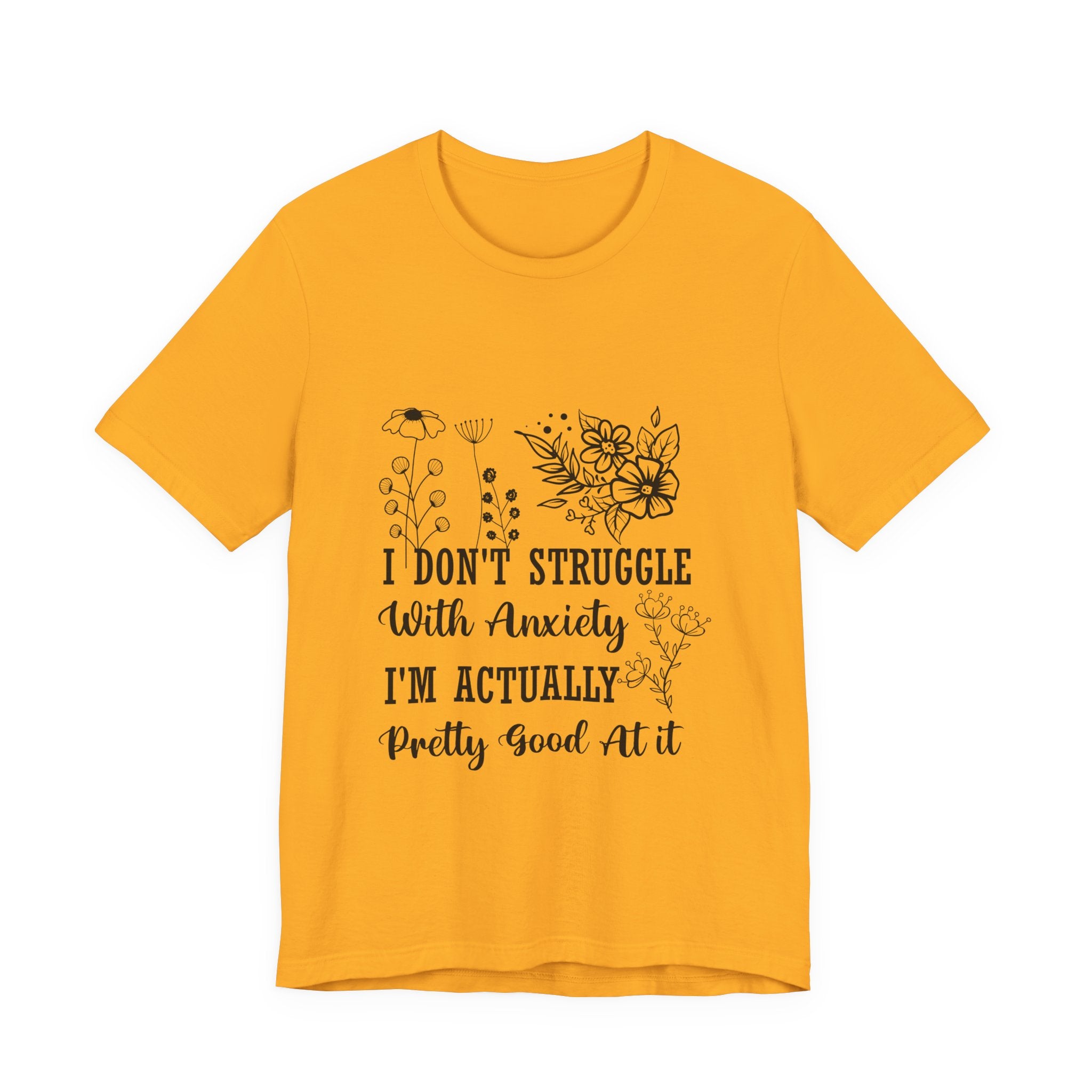 Anxiety Awareness Floral Tee — "I Don't Struggle With Anxiety I'm Actually Pretty Good At It" T-Shirt