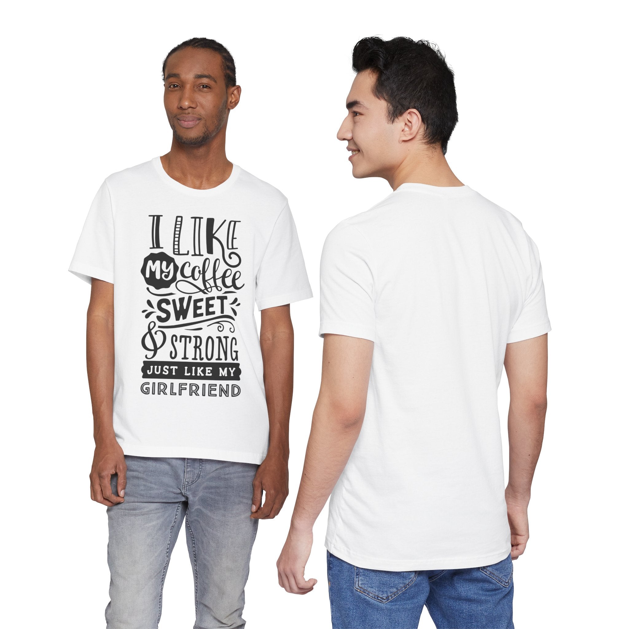 Coffee Sweet & Strong T-Shirt — “I Like My Coffee Sweet & Strong Just Like My Girlfriend”