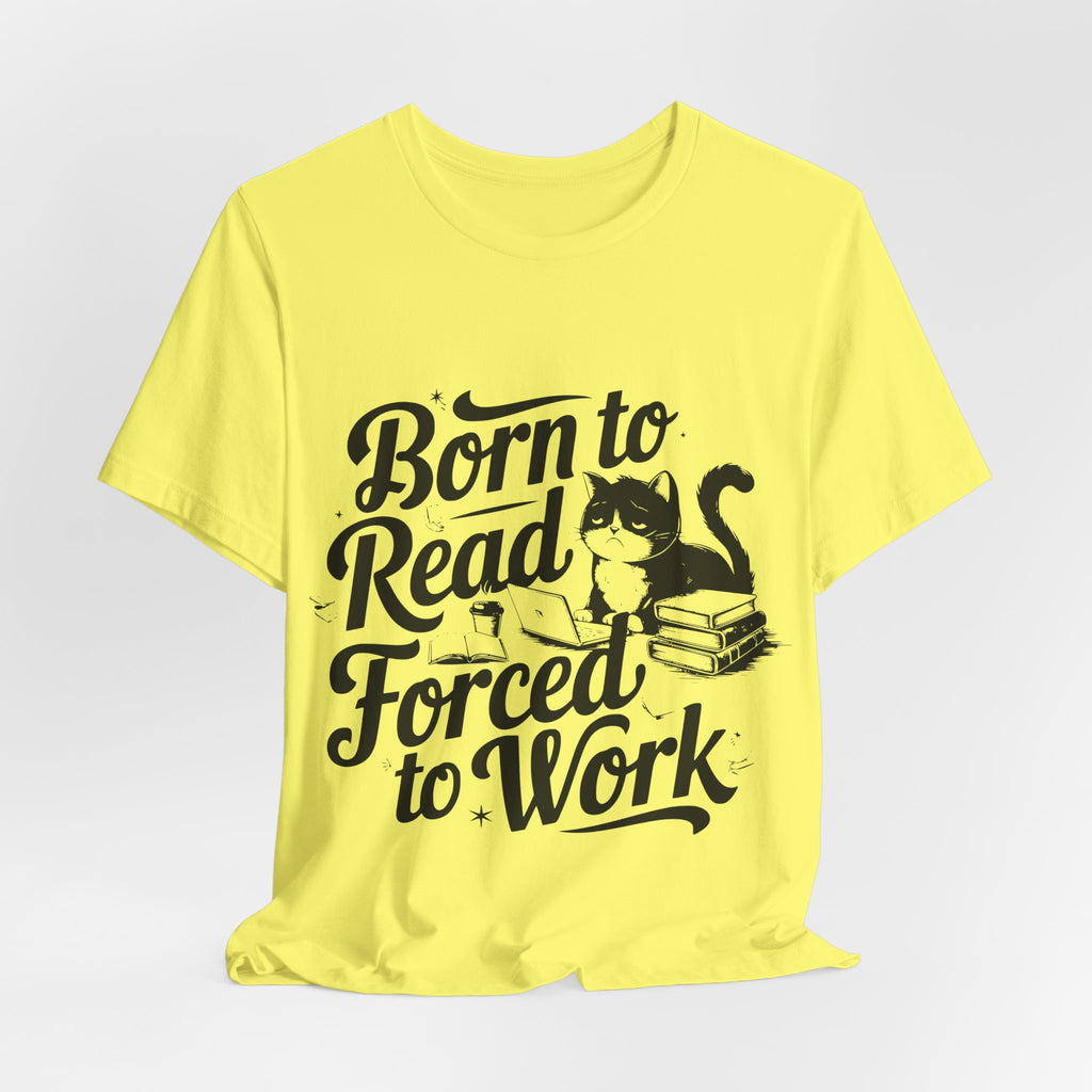 Born to Read Forced to Work Graphic Tee – Cat & Books Reader Shirt