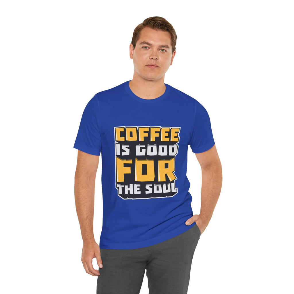 Coffee Is Good For The Soul T-Shirt — Funny Coffee Lover Tee