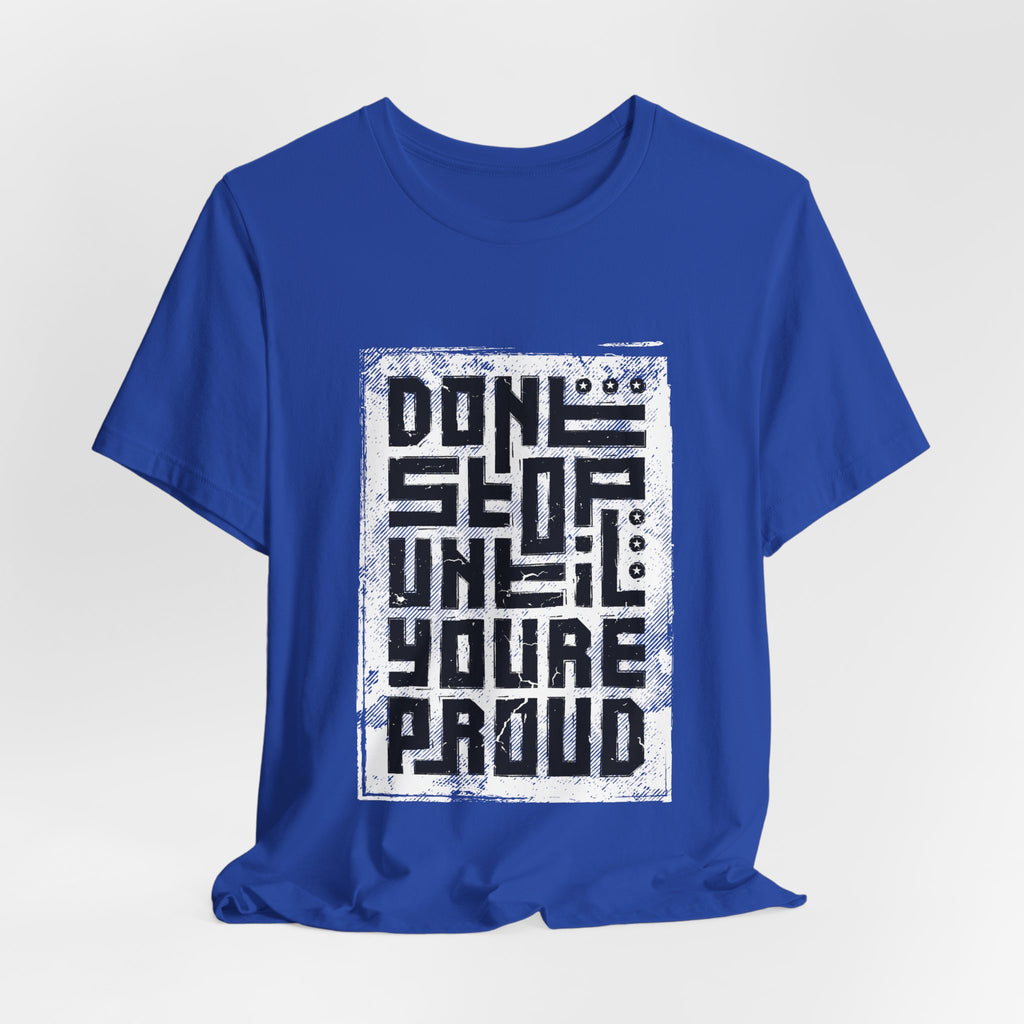 Motivational Tee — "Don't Stop Until You're Proud" Graphic T-Shirt