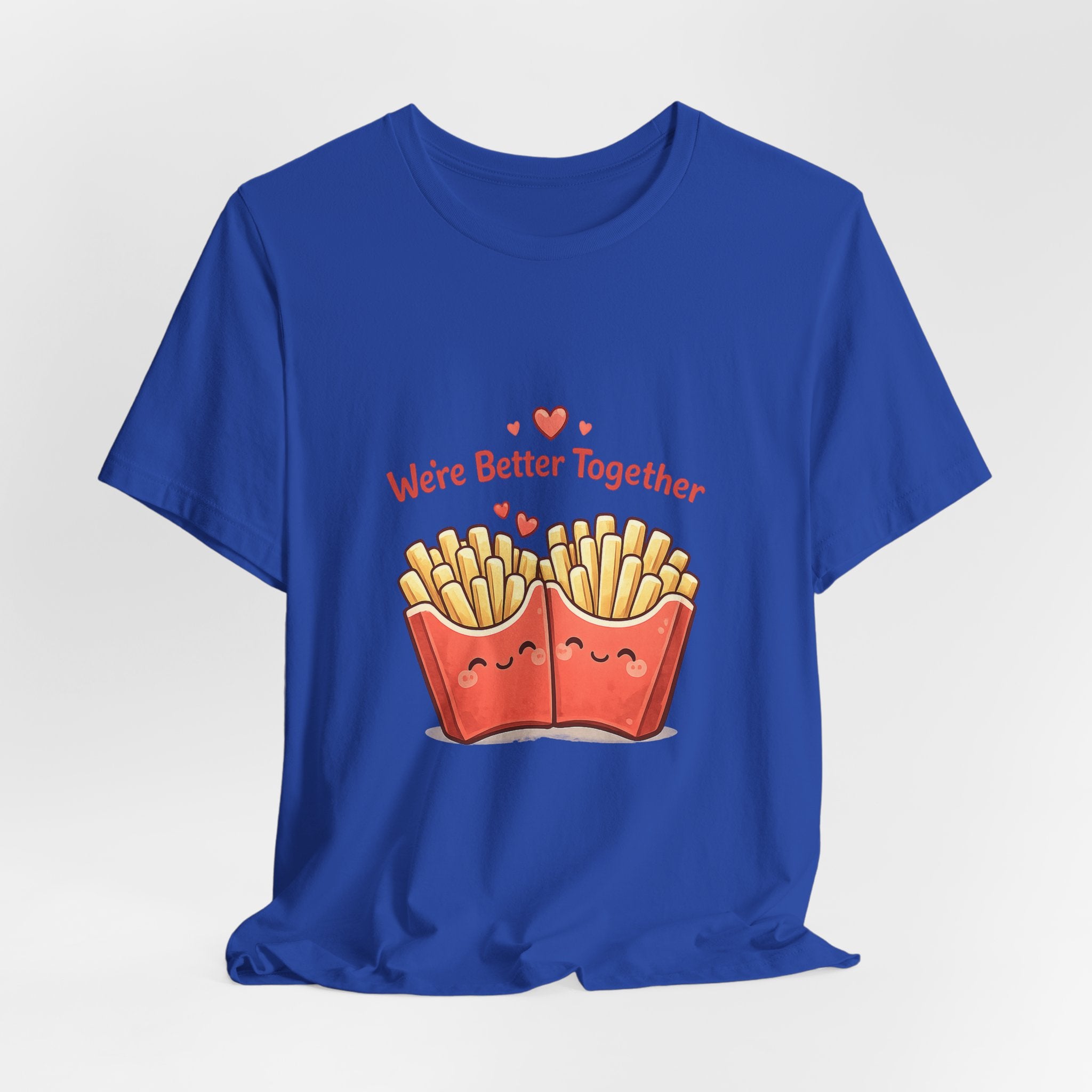 We're Better Together Fries T-Shirt