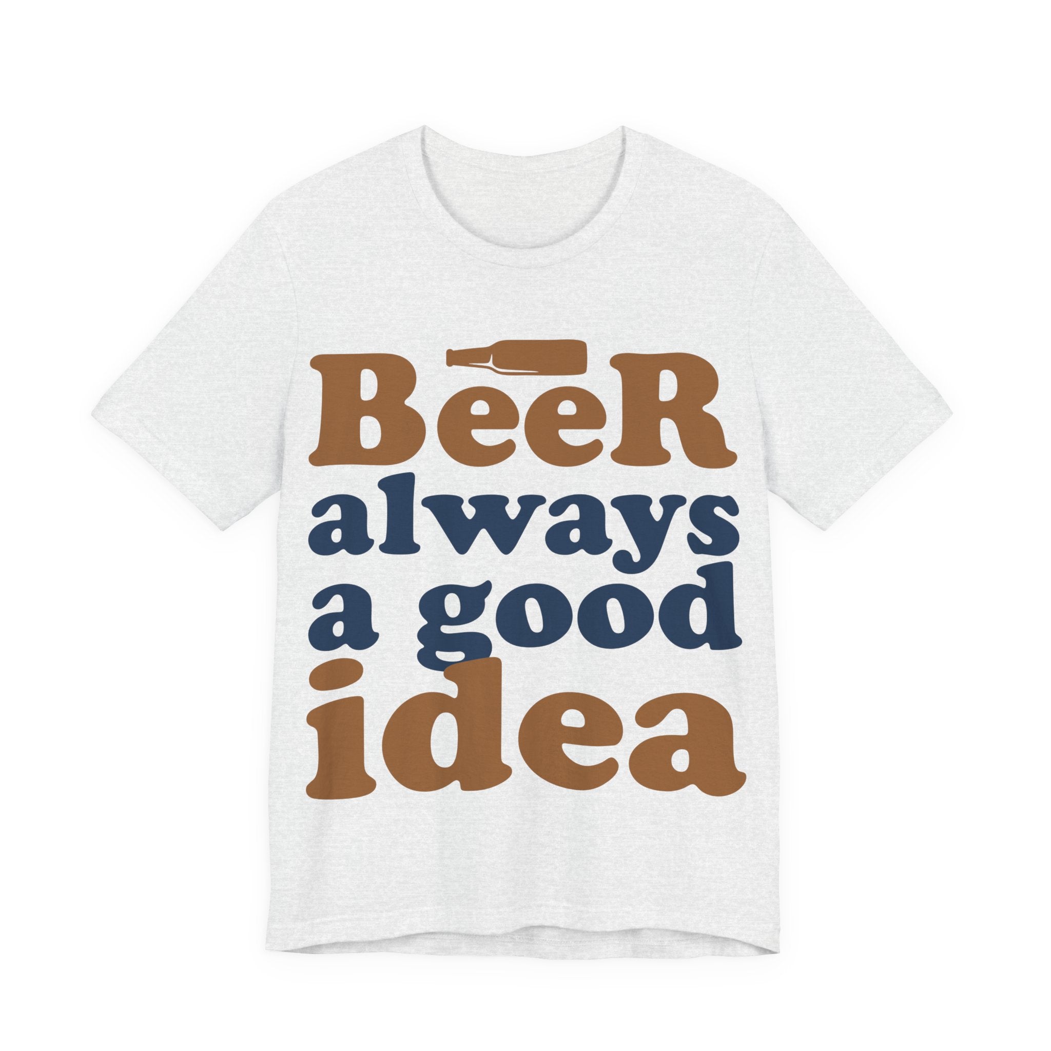 Beer Always a Good Idea T-Shirt